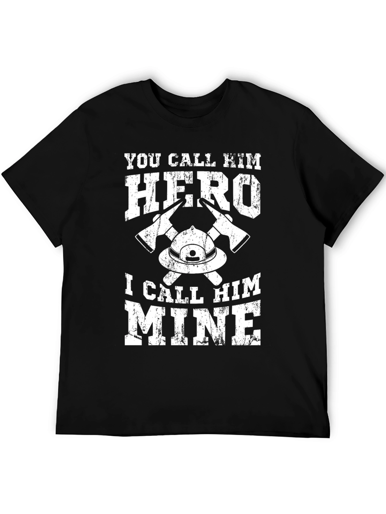 Firefighter Hero T-Shirt - I Call Him Mine