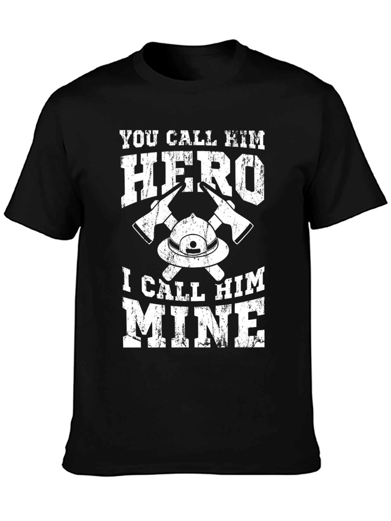 Firefighter Hero T-Shirt - I Call Him Mine