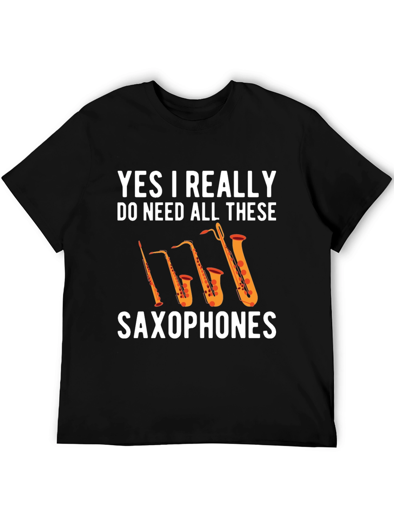Saxophones T-Shirt: Yes I Really Need All These!
