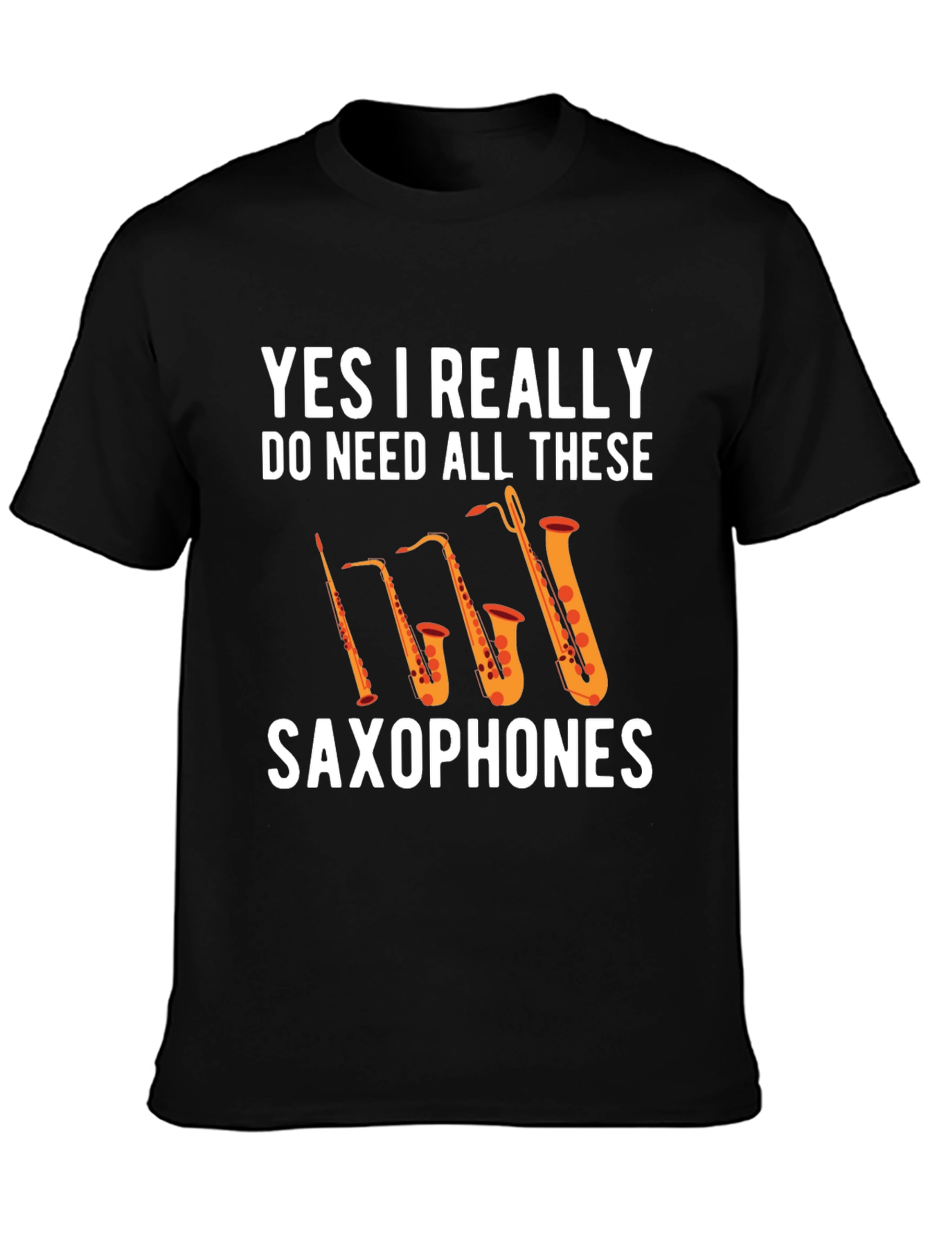 Saxophones T-Shirt: Yes I Really Need All These!