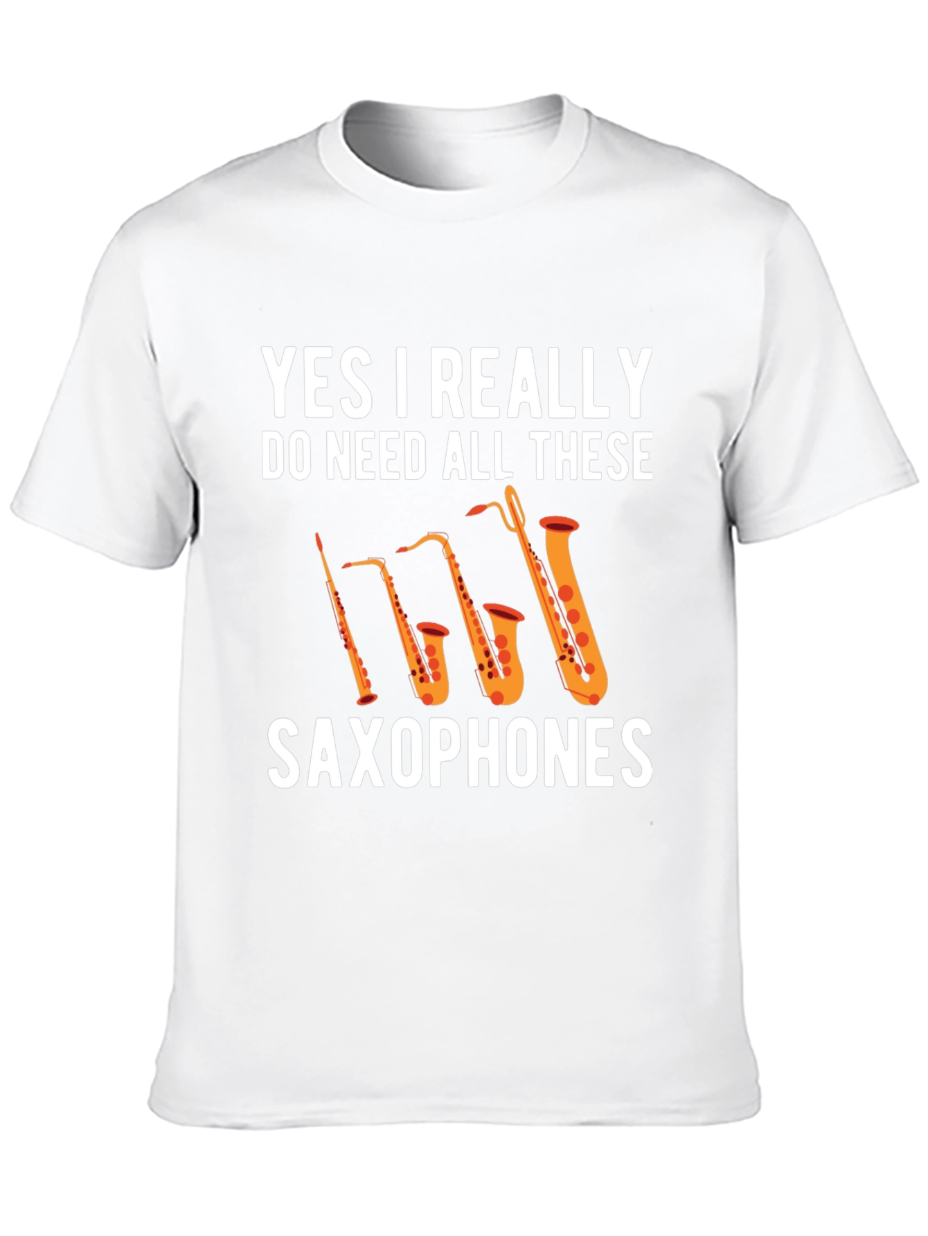 Saxophones T-Shirt: Yes I Really Need All These!