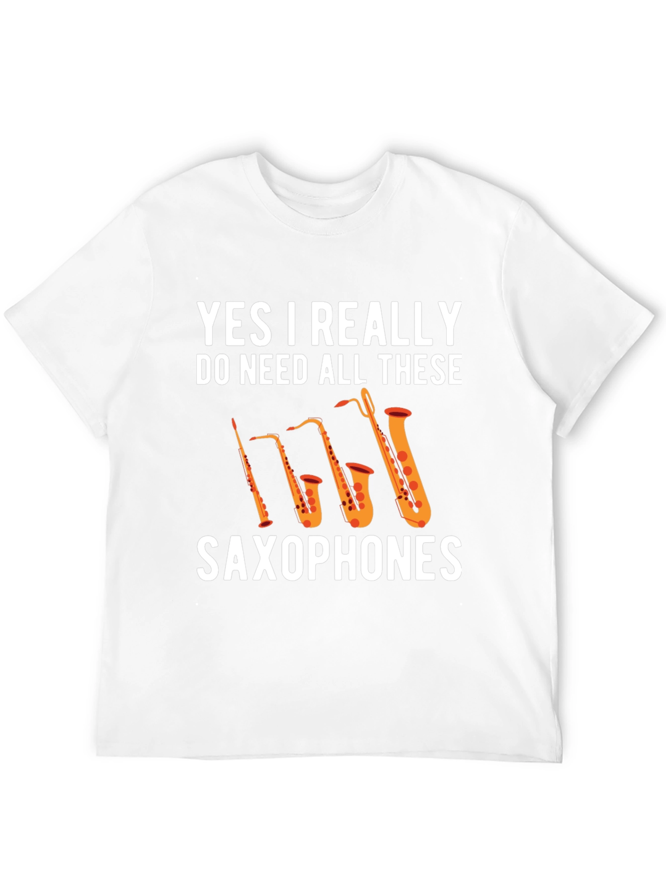 Saxophones T-Shirt: Yes I Really Need All These!