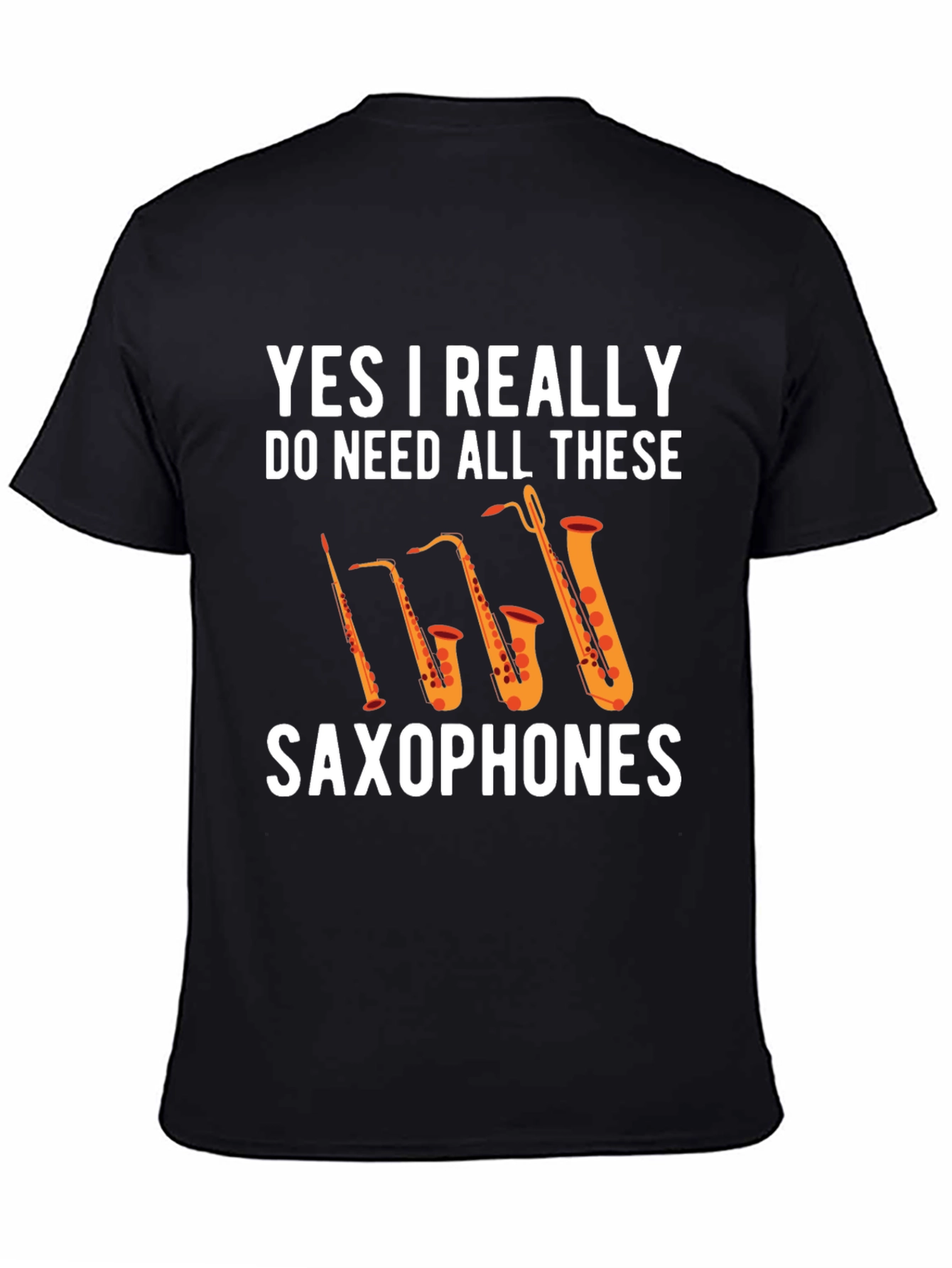 Saxophones T-Shirt: Yes I Really Need All These!