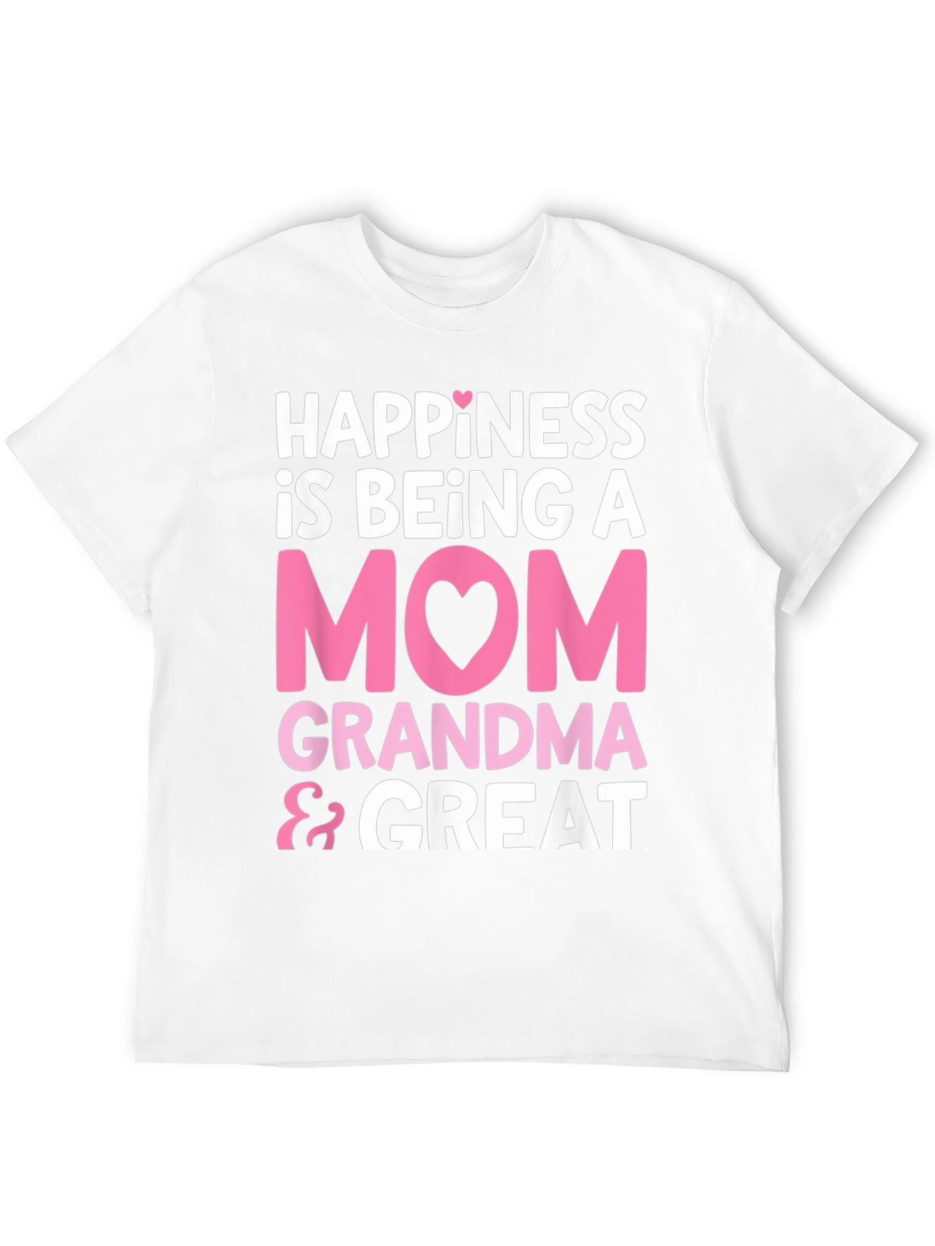 Happiness is Being A Mom Grandma & Great T-Shirt
