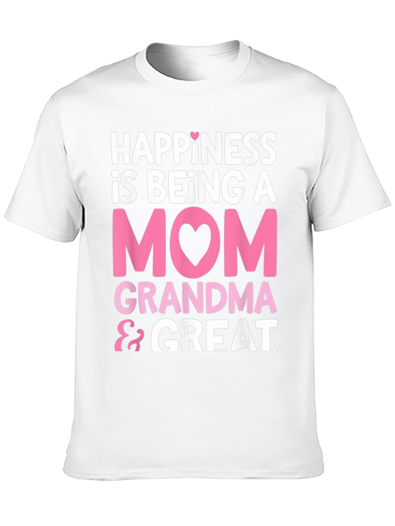 Happiness is Being A Mom Grandma & Great T-Shirt