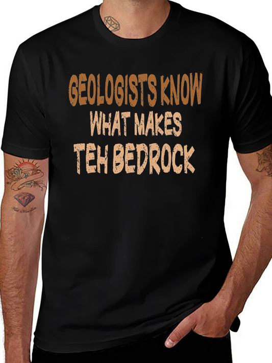 Geologists Know What Makes Teh Bedrock T-Shirt