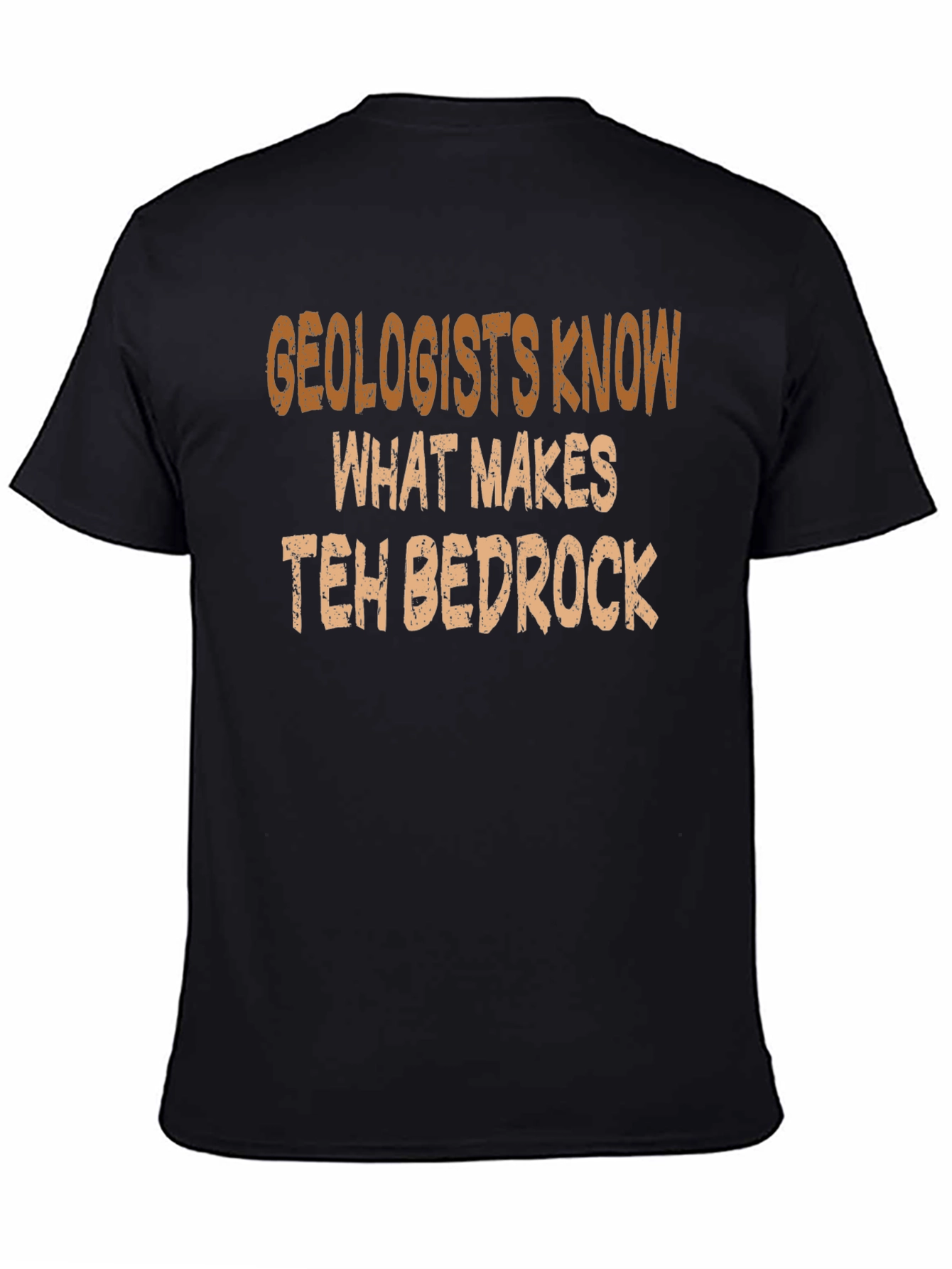 Geologists Know What Makes Teh Bedrock T-Shirt