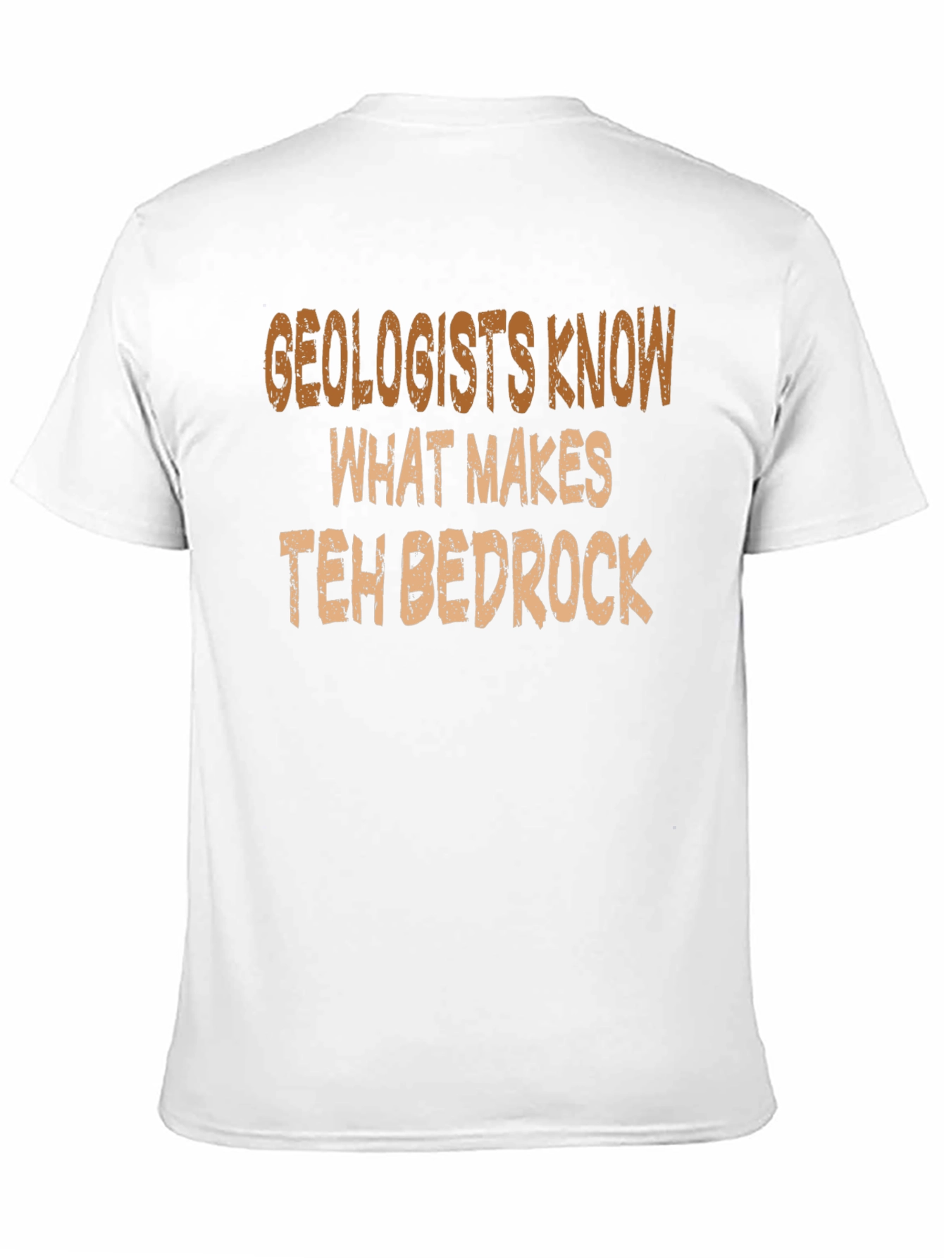 Geologists Know What Makes Teh Bedrock T-Shirt