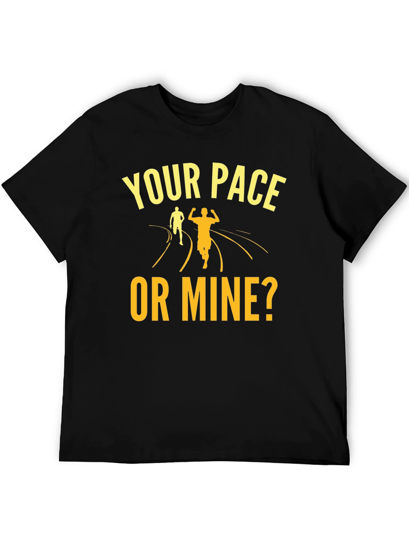 Your Pace Or Mine? Running Graphic Tee