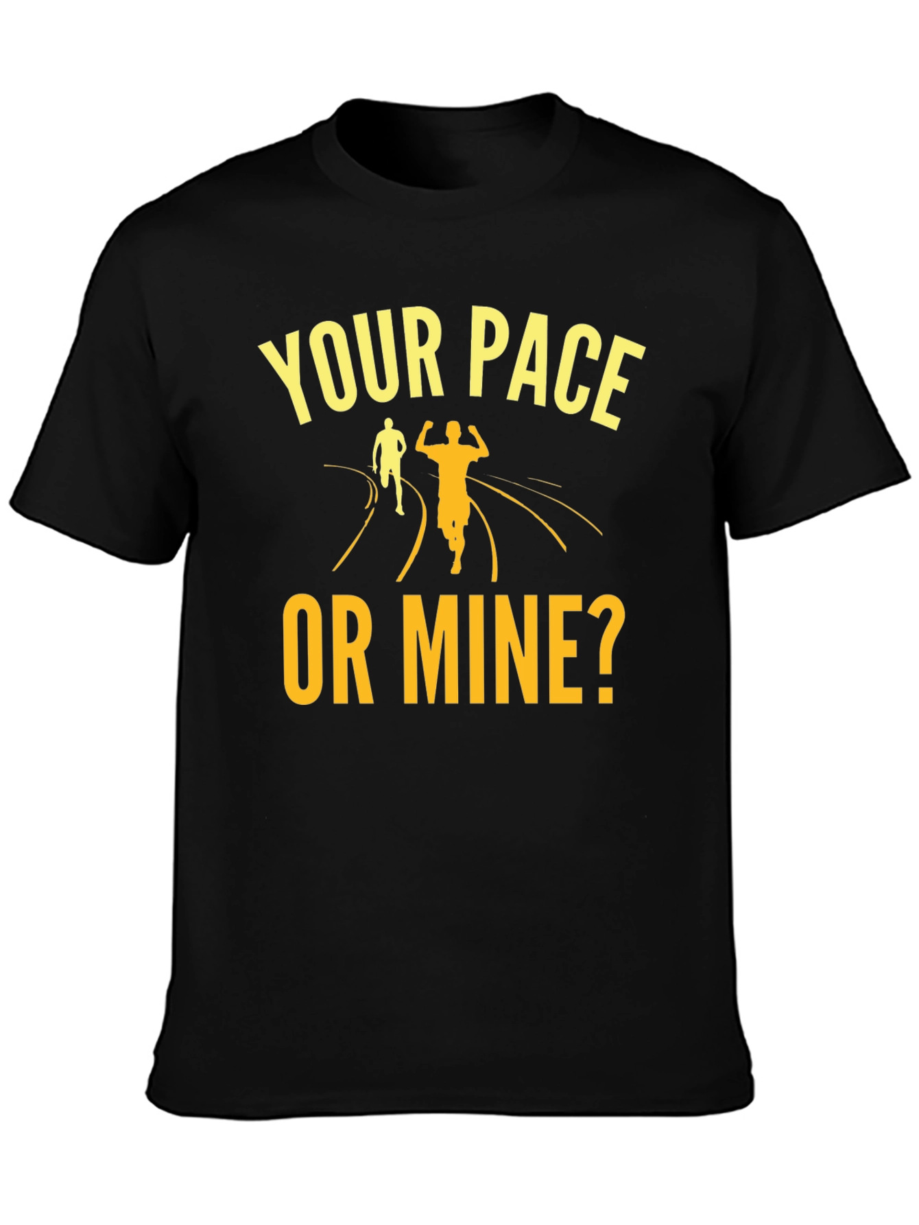 Your Pace Or Mine? Running Graphic Tee