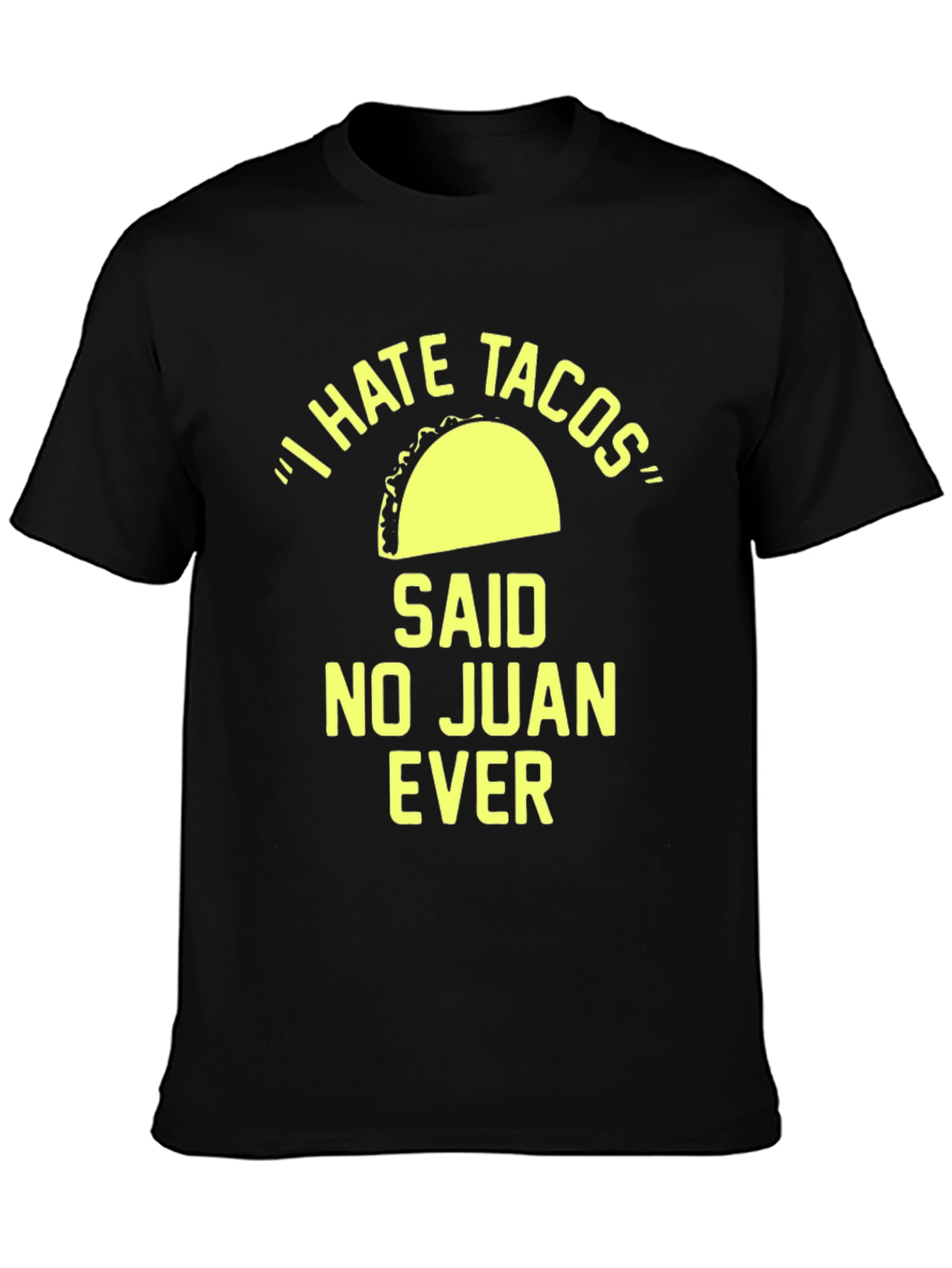 I Hate Tacos Said No Juan Ever T-Shirt