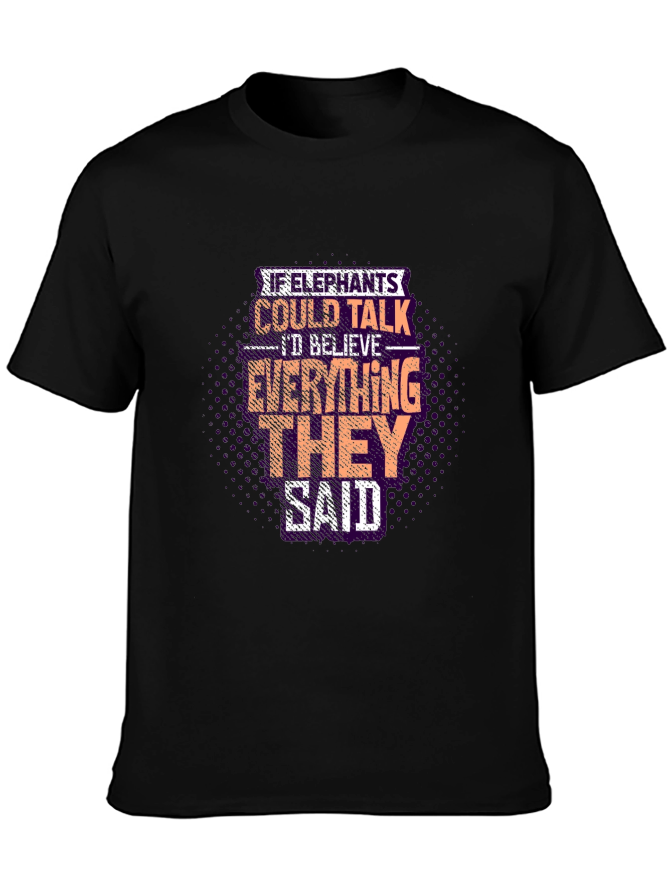 Elephant Wisdom Graphic Tee - Believe What They Say!