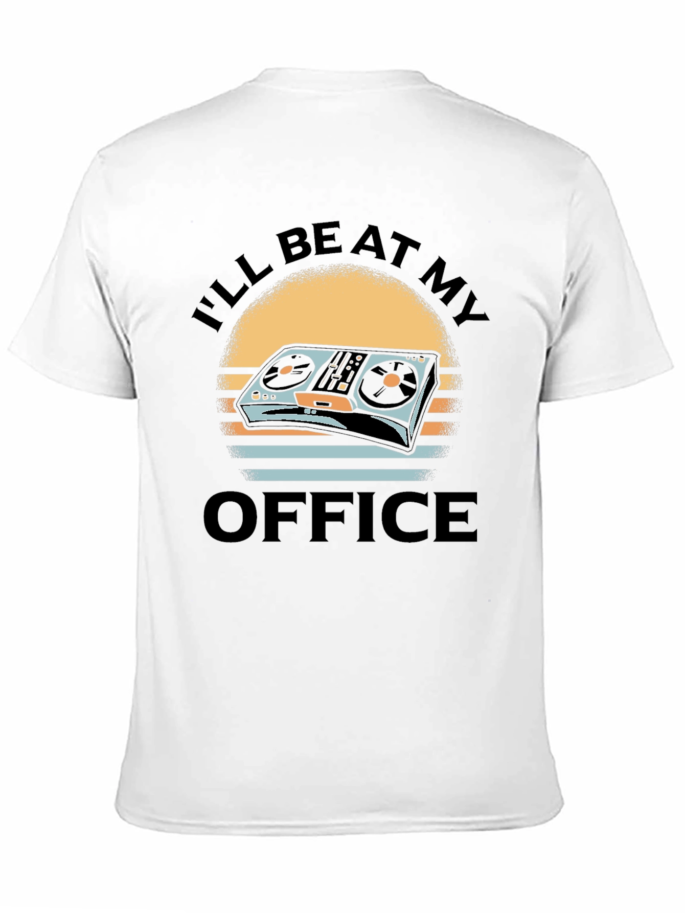 DJ Turntable T-Shirt - Ill Be At My Office