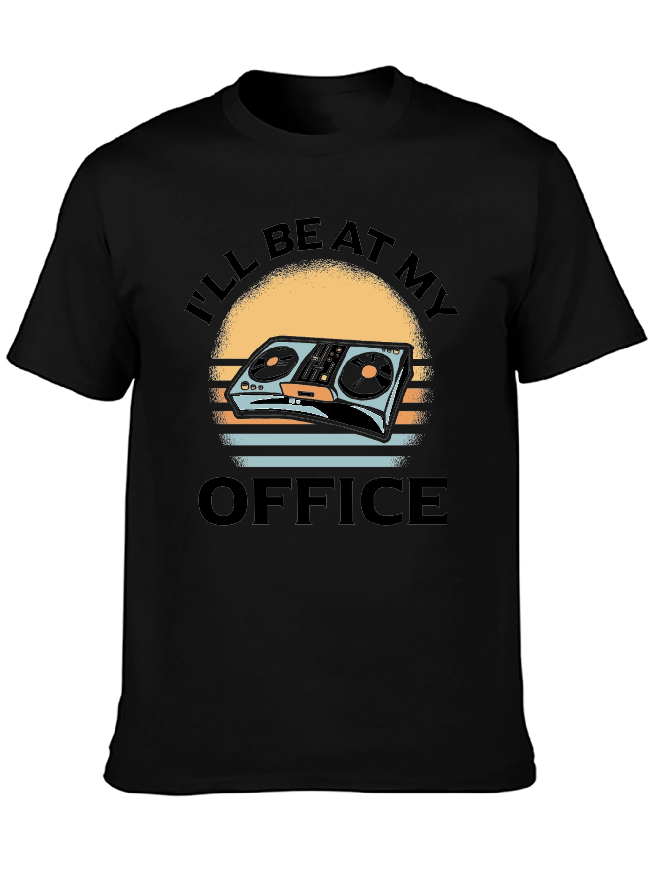 DJ Turntable T-Shirt - Ill Be At My Office