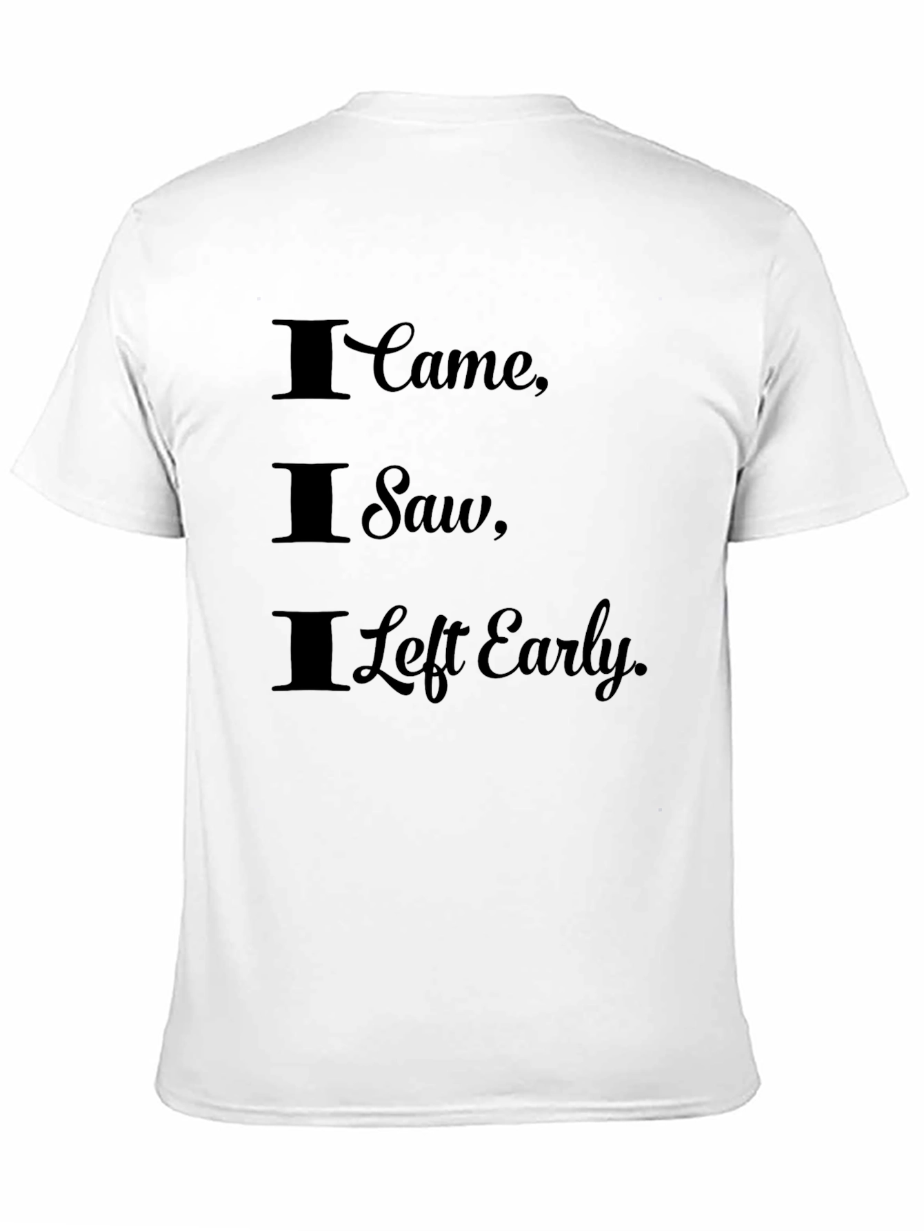 I Came I Saw I Left Early Graphic Tee
