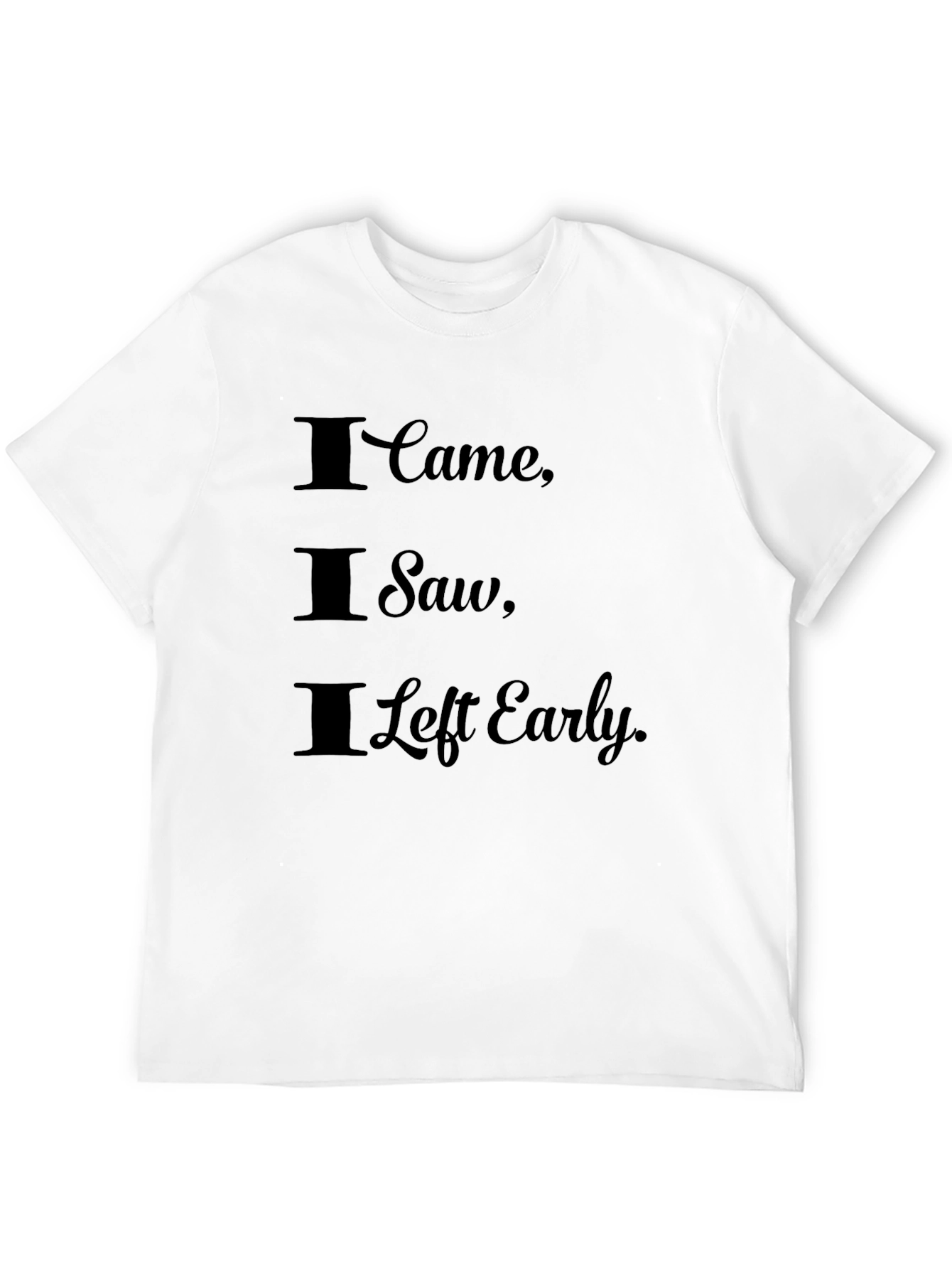 I Came I Saw I Left Early Graphic Tee