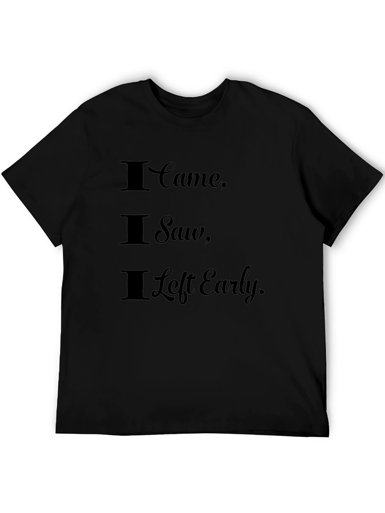 I Came I Saw I Left Early Graphic Tee