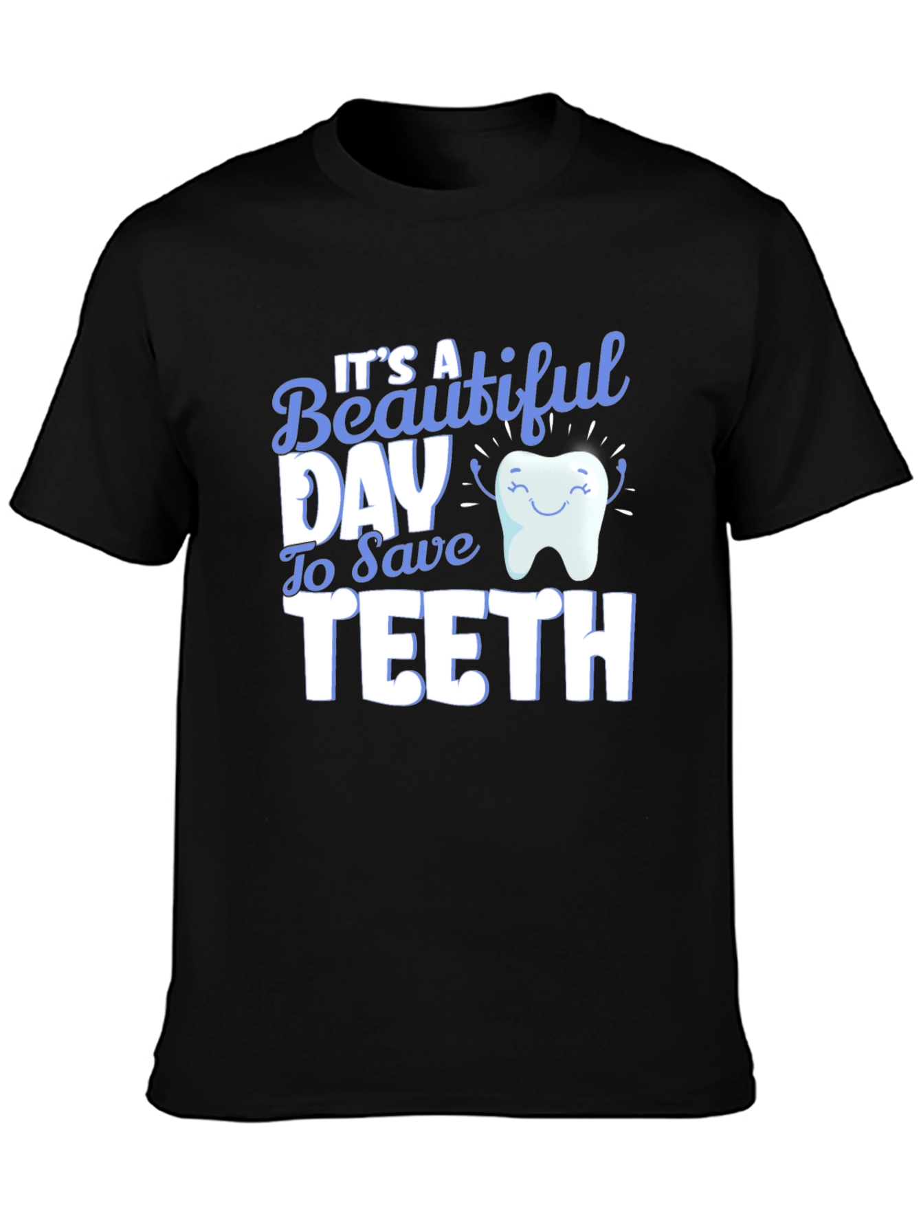 Its a Beautiful Day to Save Teeth T-Shirt