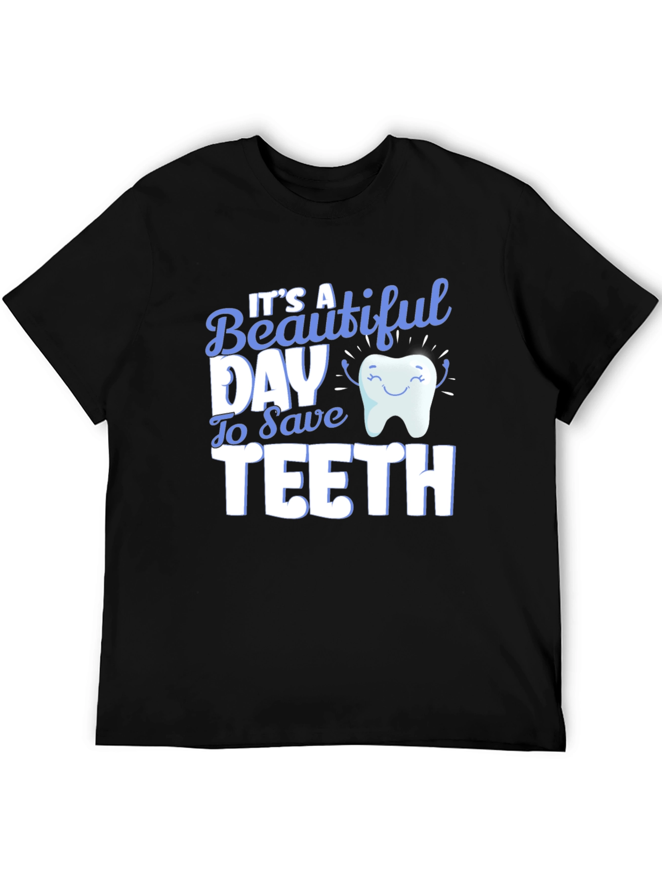 Its a Beautiful Day to Save Teeth T-Shirt