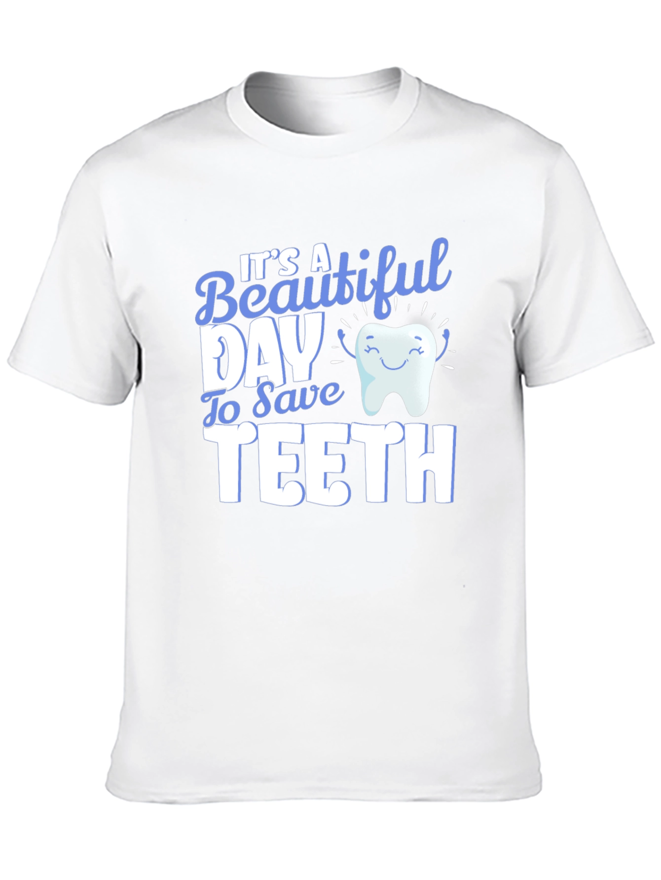 Its a Beautiful Day to Save Teeth T-Shirt