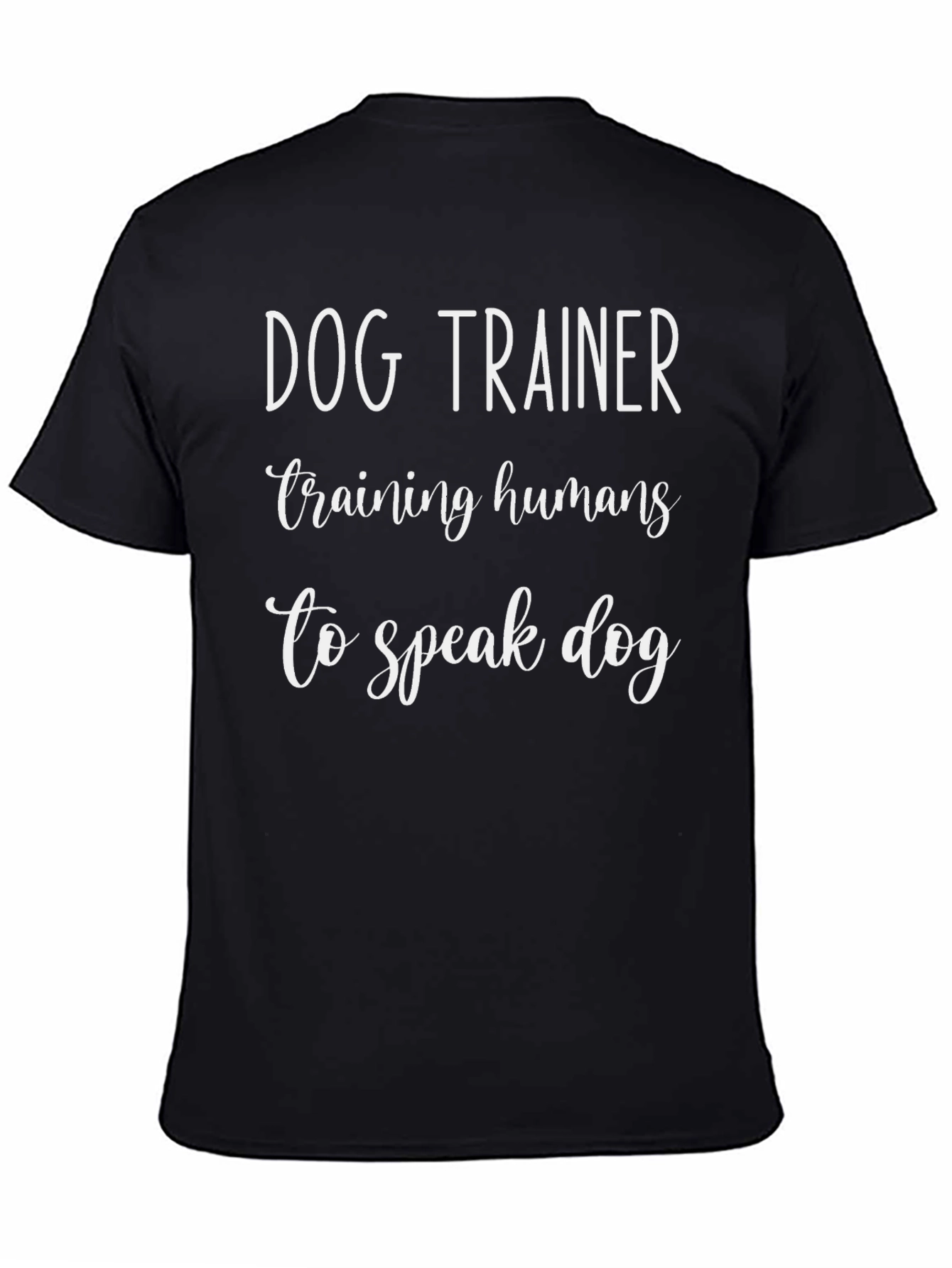 Dog Trainer T-Shirt - Training Humans to Speak Dog