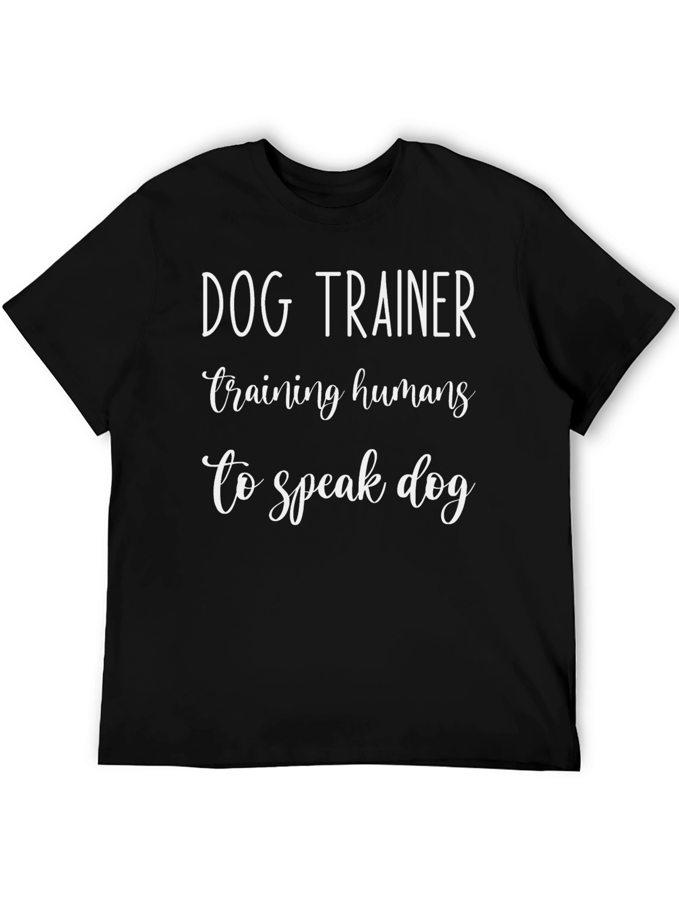Dog Trainer T-Shirt - Training Humans to Speak Dog