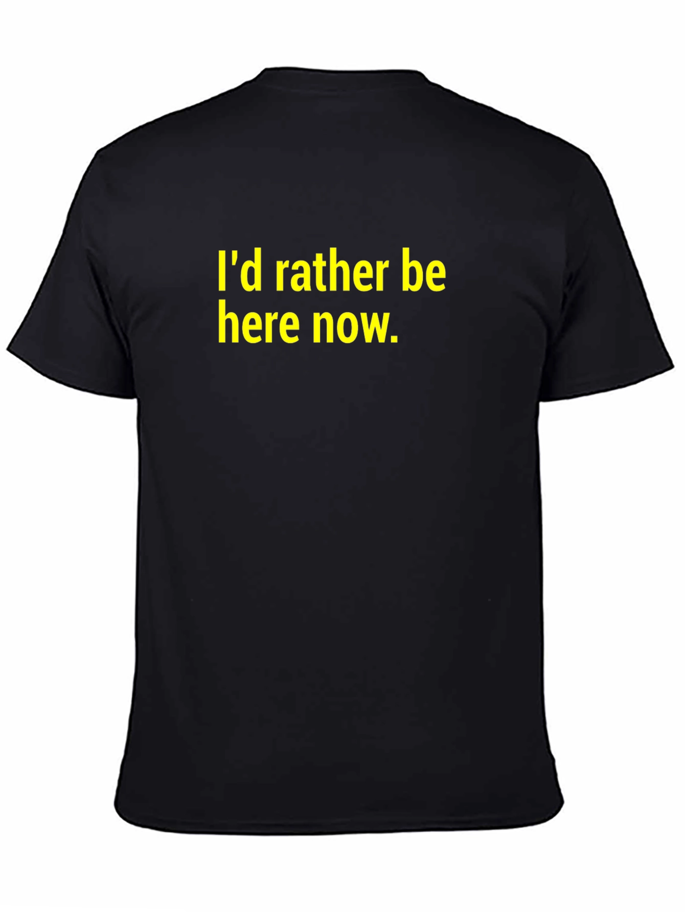 Id Rather Be Here Now T-Shirt - Black