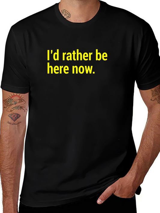 Id Rather Be Here Now T-Shirt - Black