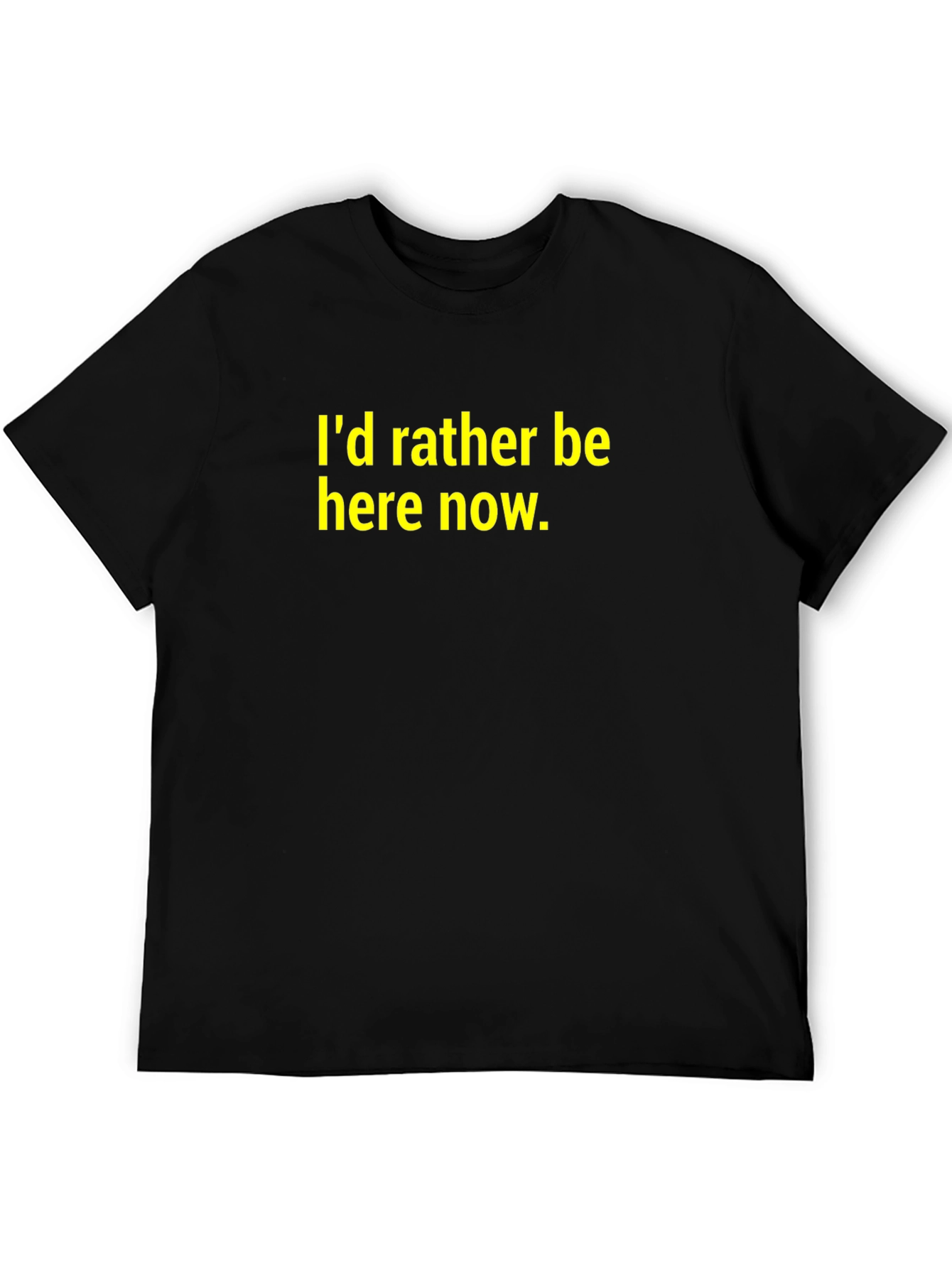 Id Rather Be Here Now T-Shirt - Black