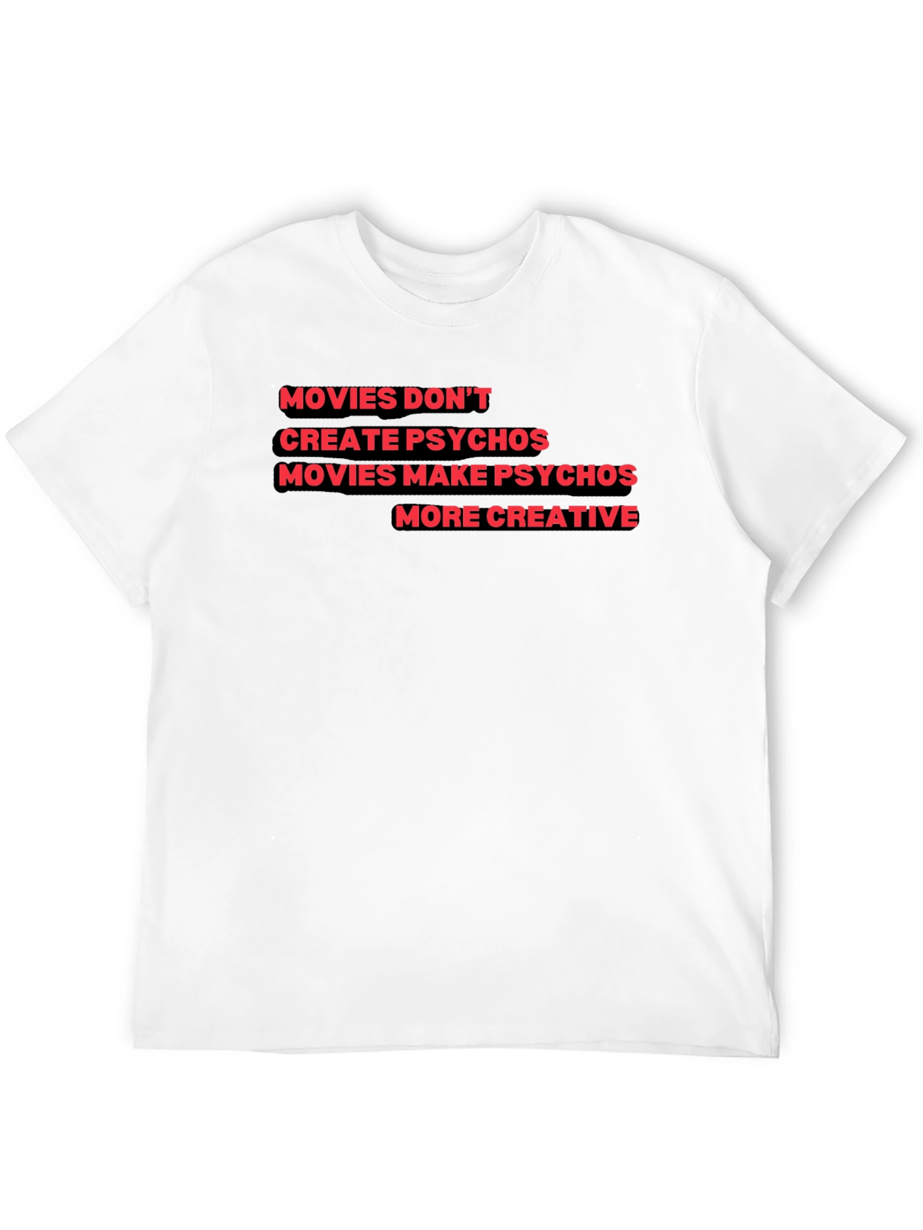 Movies Make Psychos More Creative T-Shirt