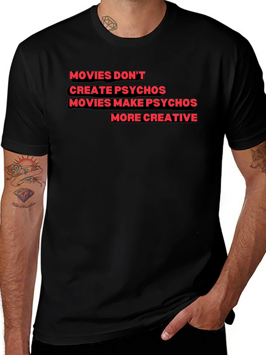 Movies Make Psychos More Creative T-Shirt