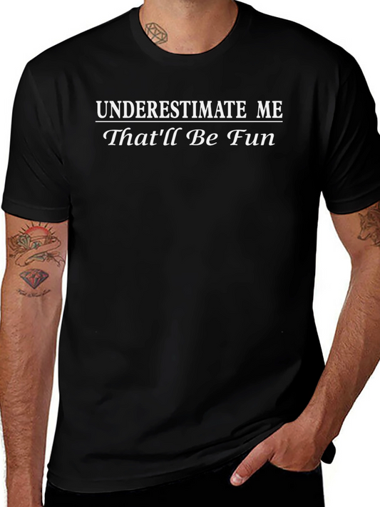Underestimate Me Thatll Be Fun Graphic T-Shirt