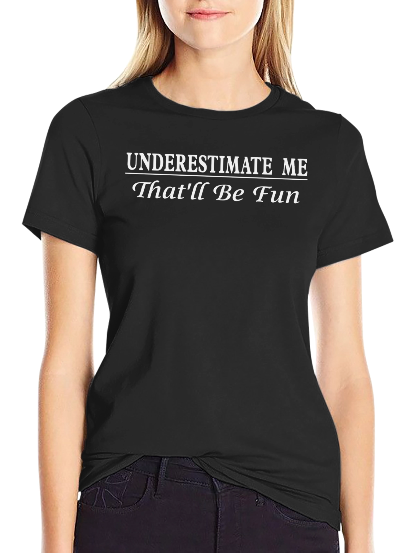 Underestimate Me Thatll Be Fun Graphic T-Shirt