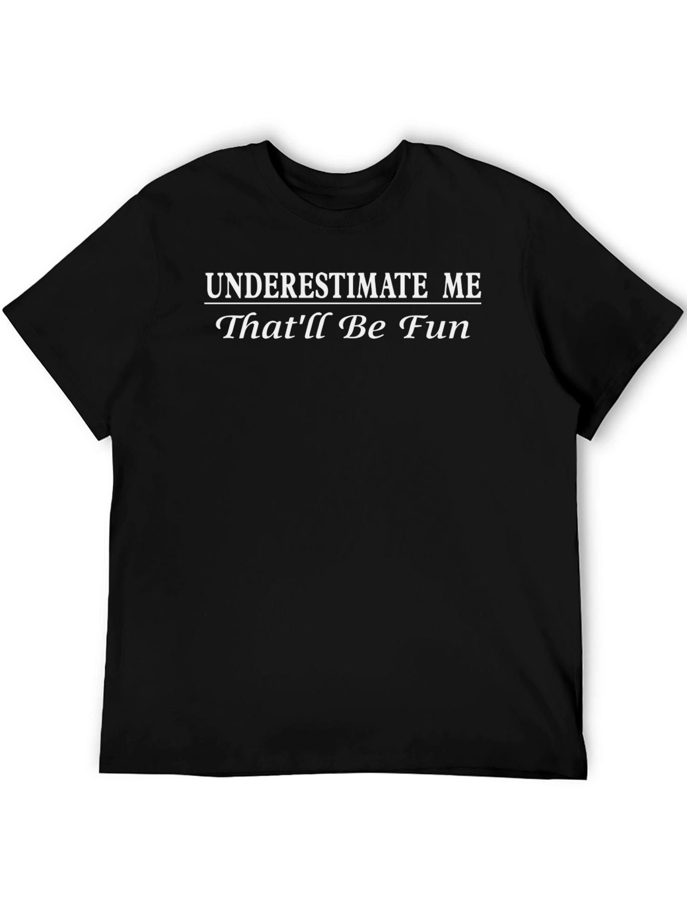 Underestimate Me Thatll Be Fun Graphic T-Shirt