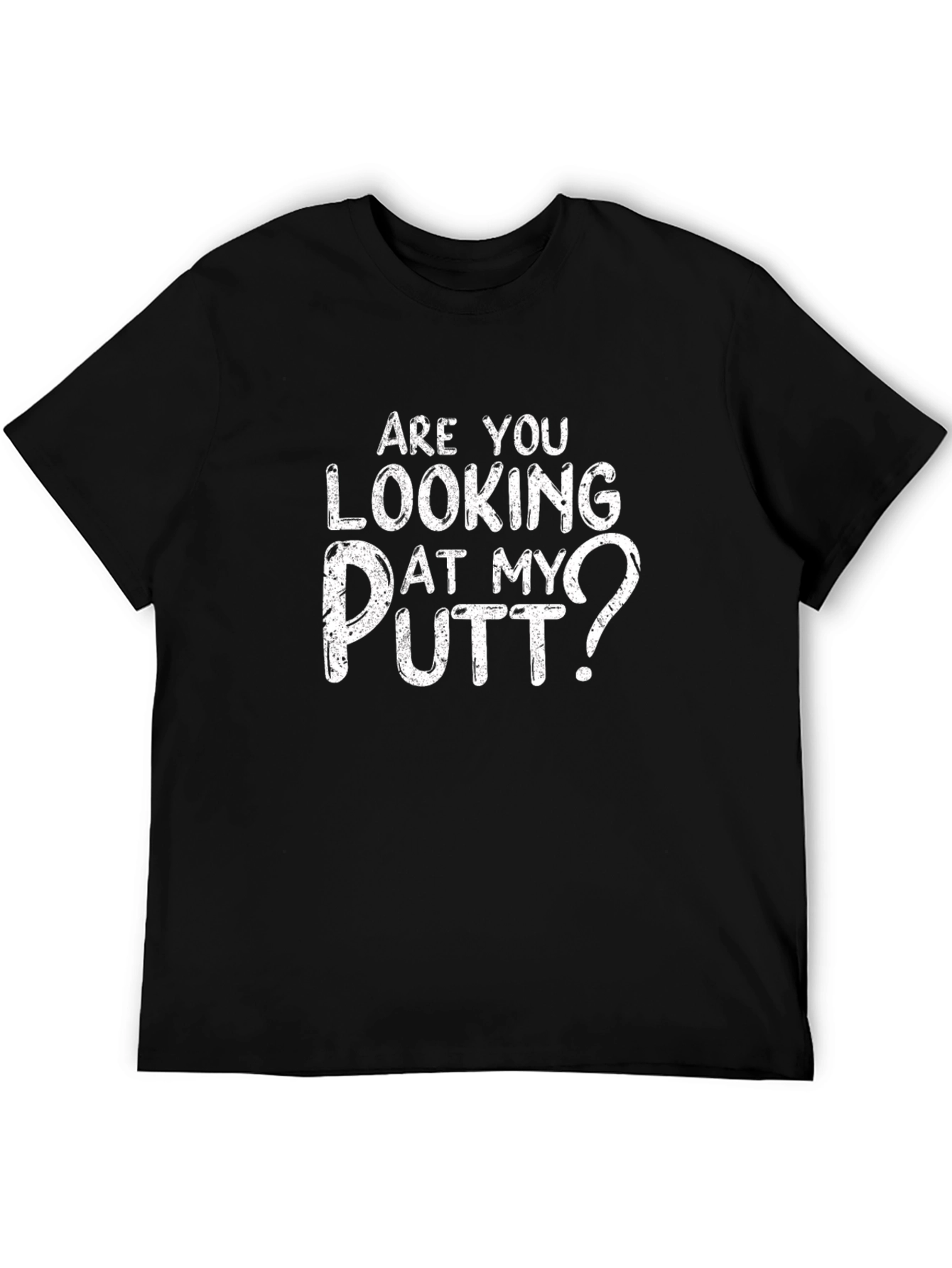 Are You Looking At My Putt? Funny Golf T-Shirt