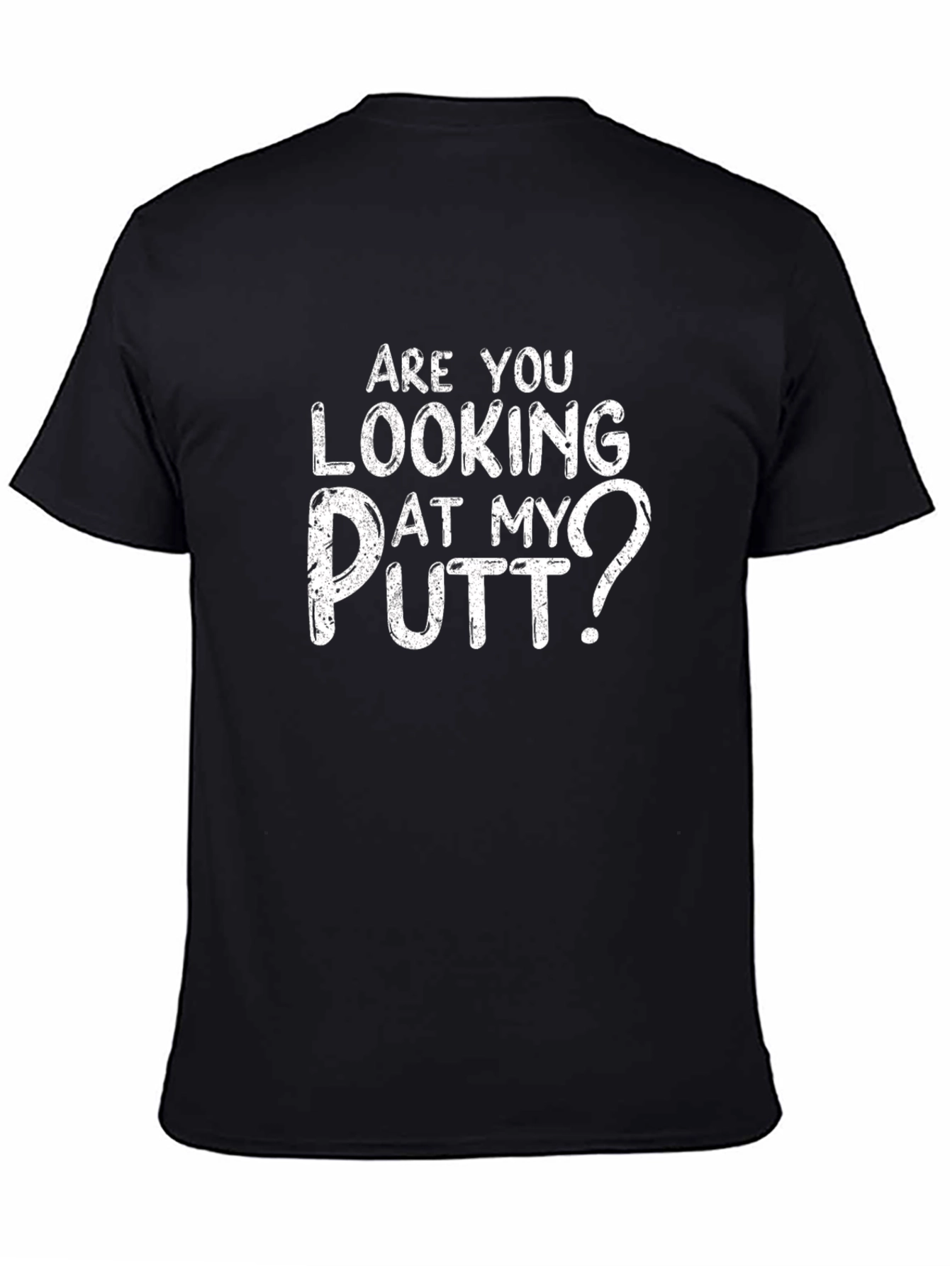 Are You Looking At My Putt? Funny Golf T-Shirt