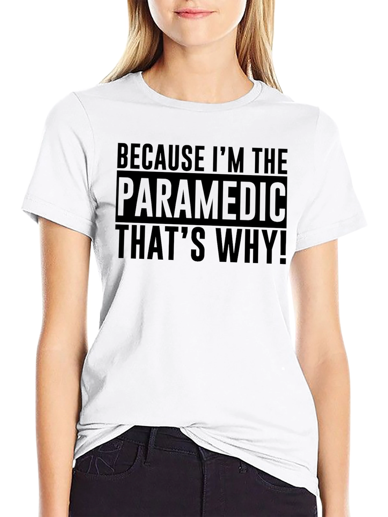 Paramedic T-Shirt: Because Im The Paramedic Thats Why!