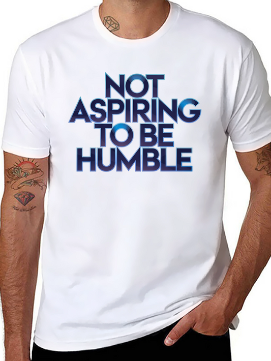 Not Aspiring To Be Humble T-Shirt