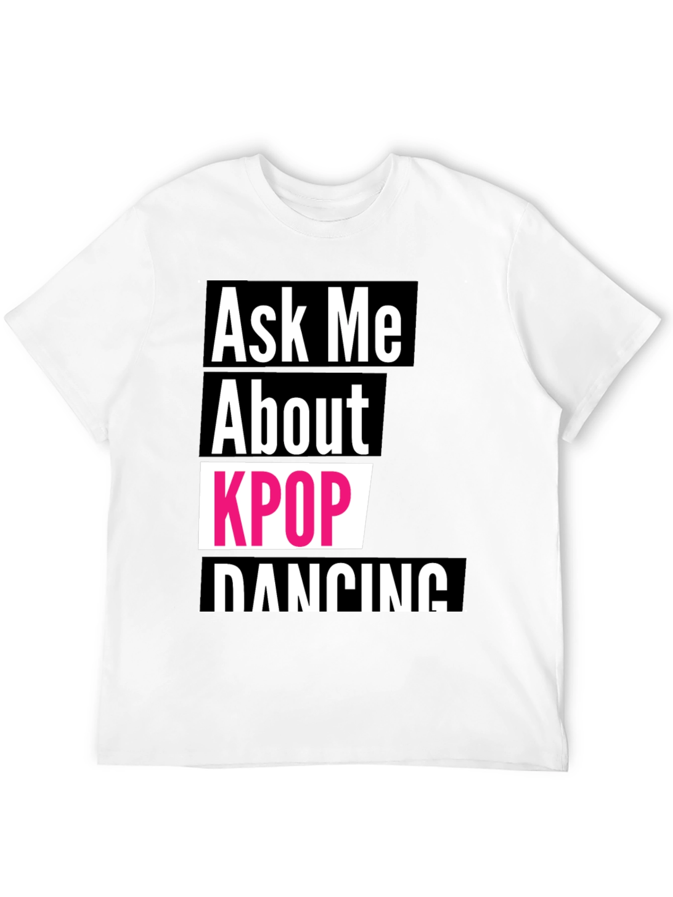 Ask Me About KPOP Dancing T-Shirt