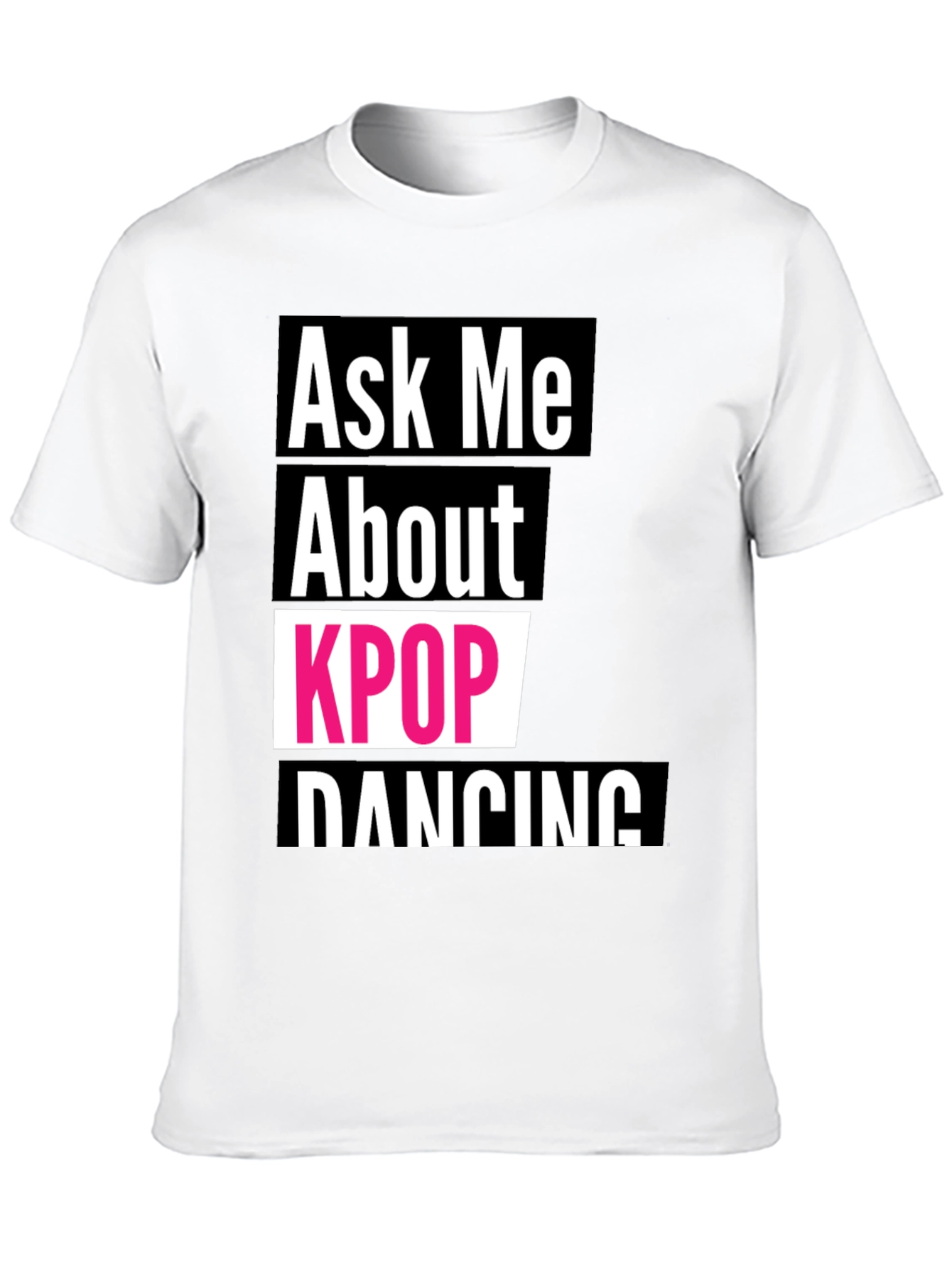 Ask Me About KPOP Dancing T-Shirt