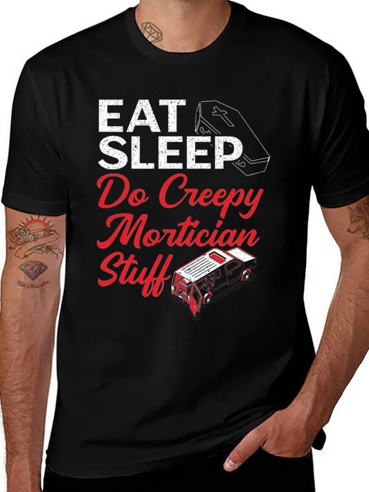 Creepy Mortician T-Shirt: Eat Sleep Do Mortician Stuff