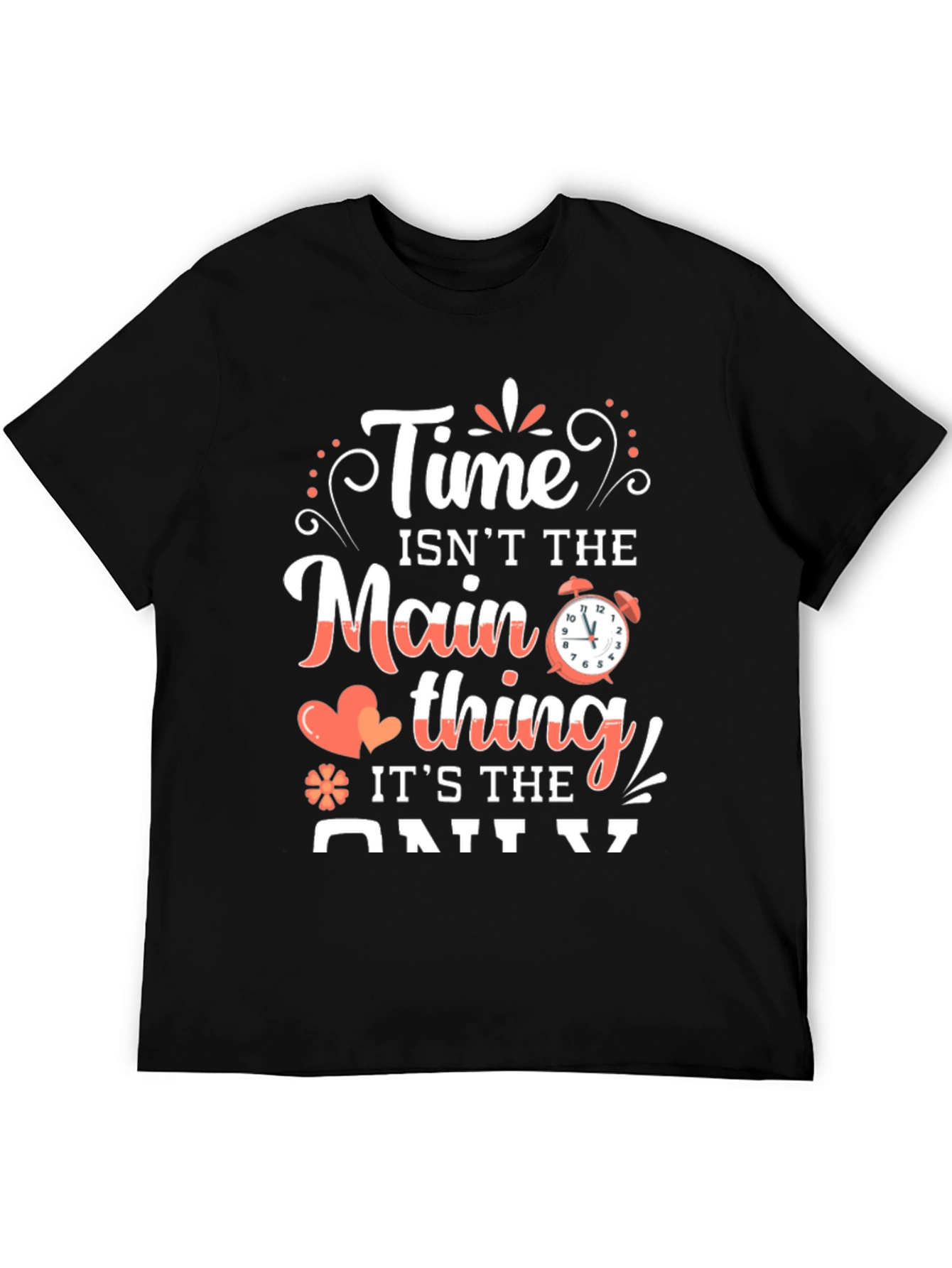 Time Isnt The Main Thing T-Shirt