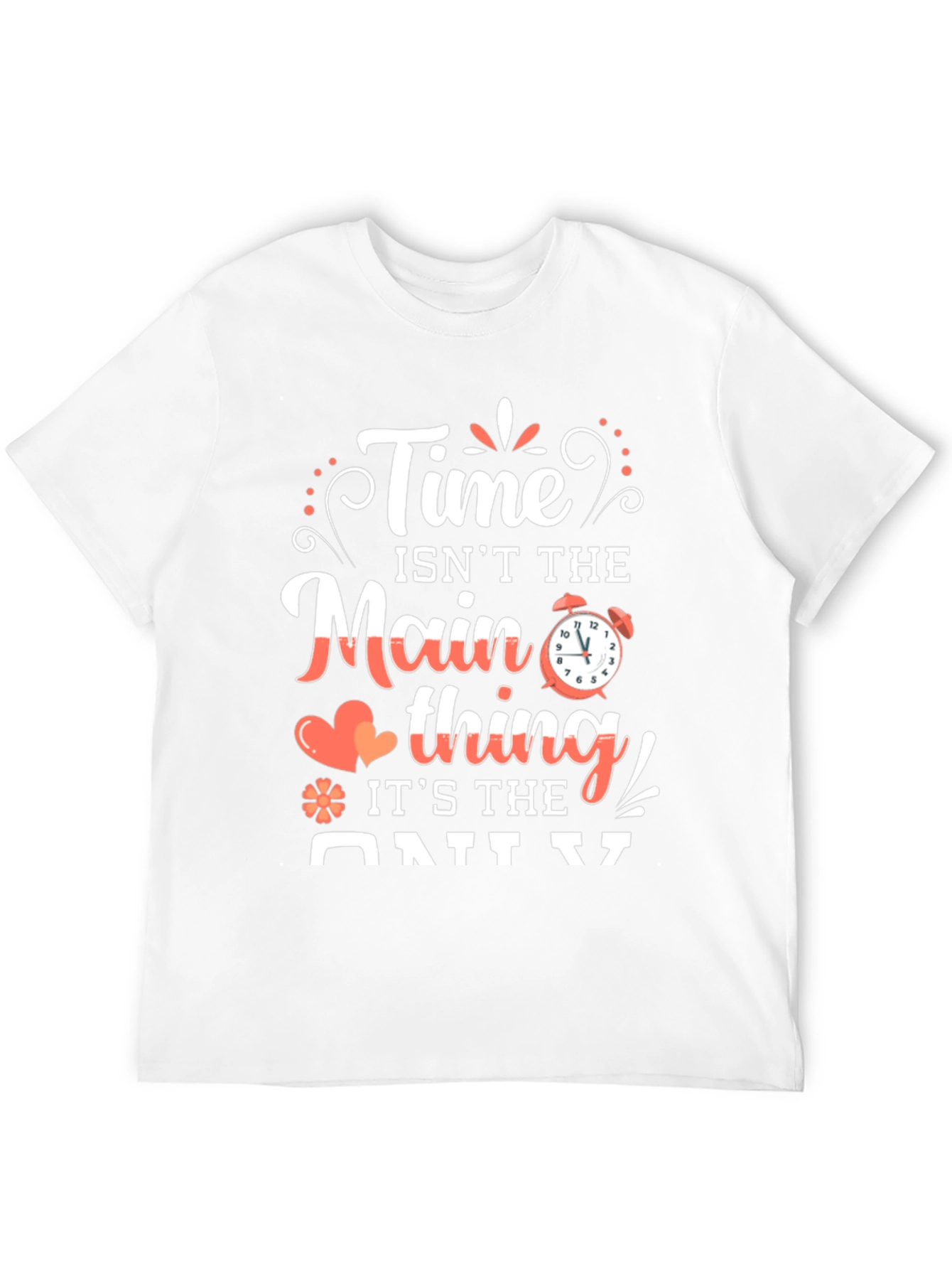 Time Isnt The Main Thing T-Shirt
