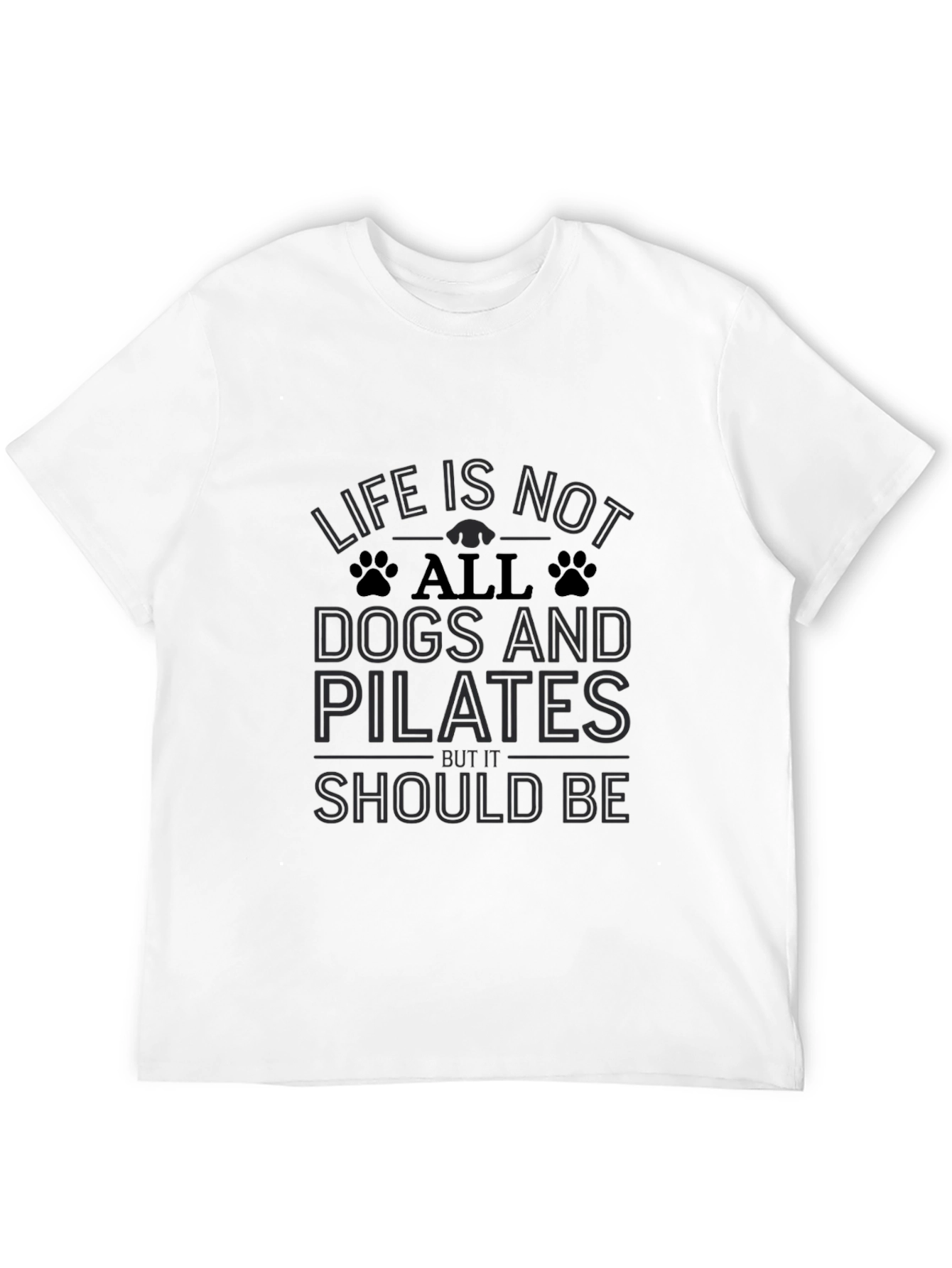 Life Is Not All Dogs and Pilates Black T-Shirt