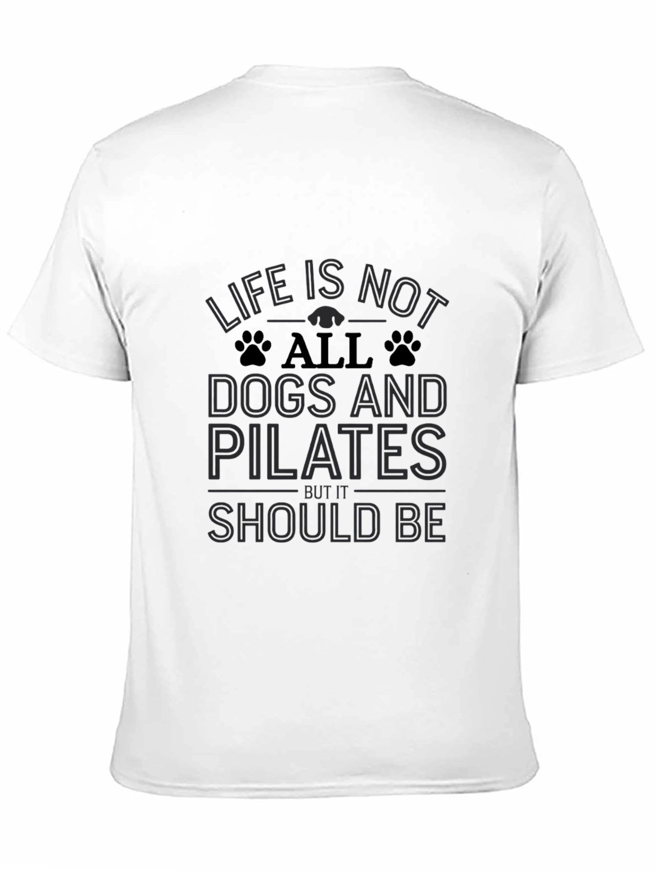 Life Is Not All Dogs and Pilates Black T-Shirt