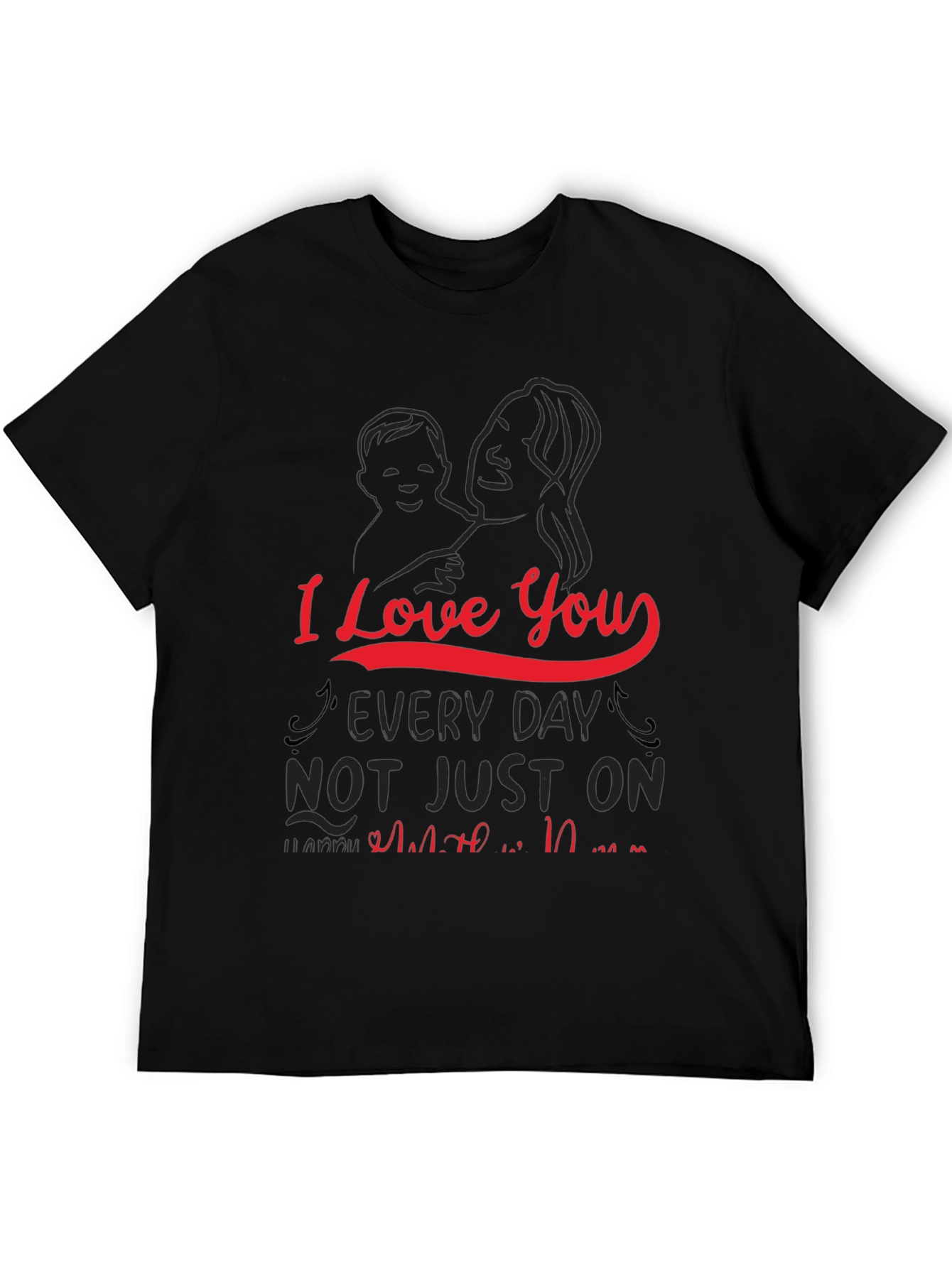 I Love You Every Day Mothers Day T-Shirt