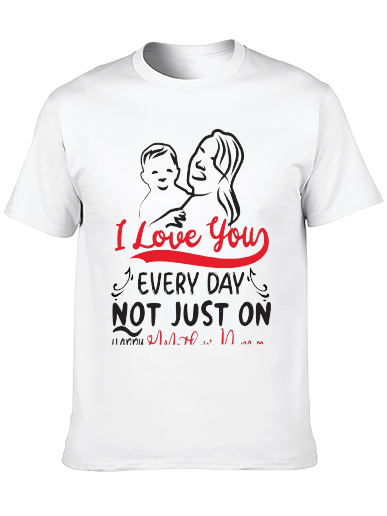I Love You Every Day Mothers Day T-Shirt