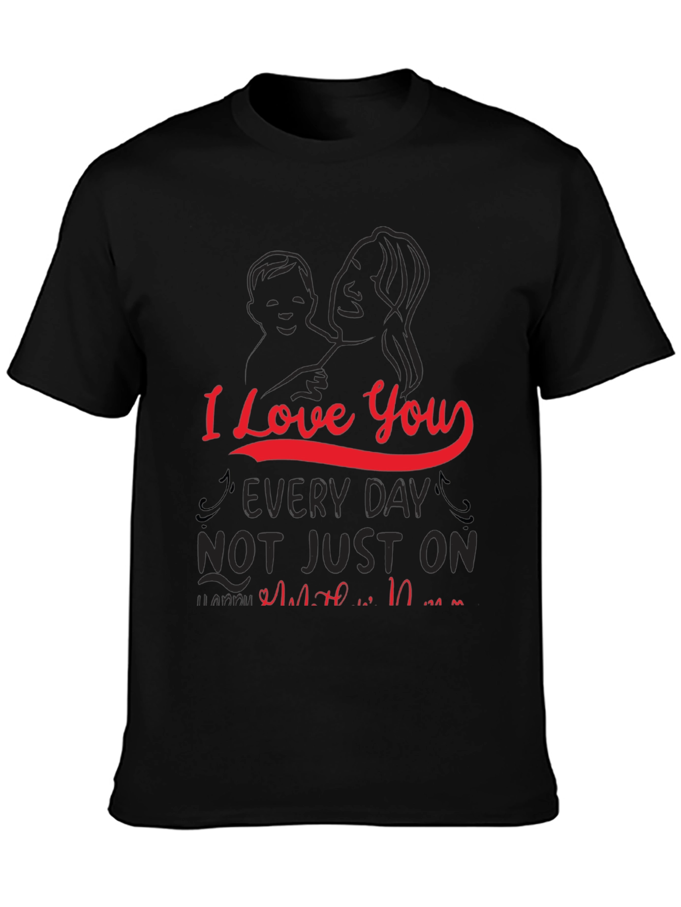 I Love You Every Day Mothers Day T-Shirt