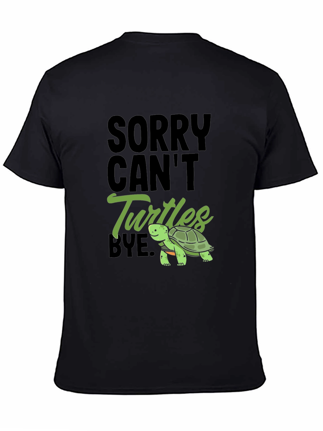 Sorry Cant Turtles Bye Black T-Shirt