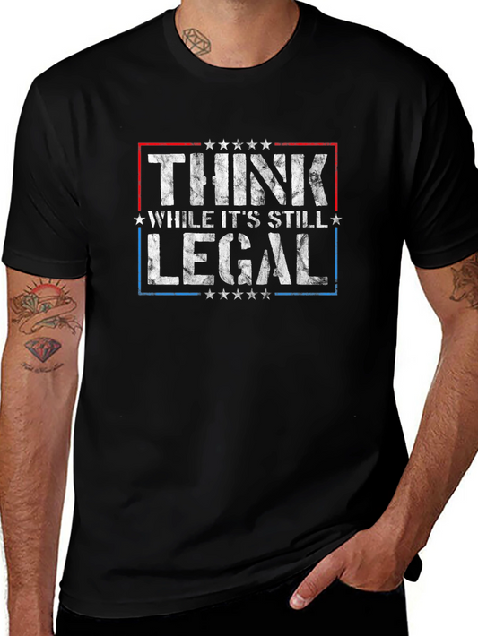 Think While Its Still Legal Graphic Tee
